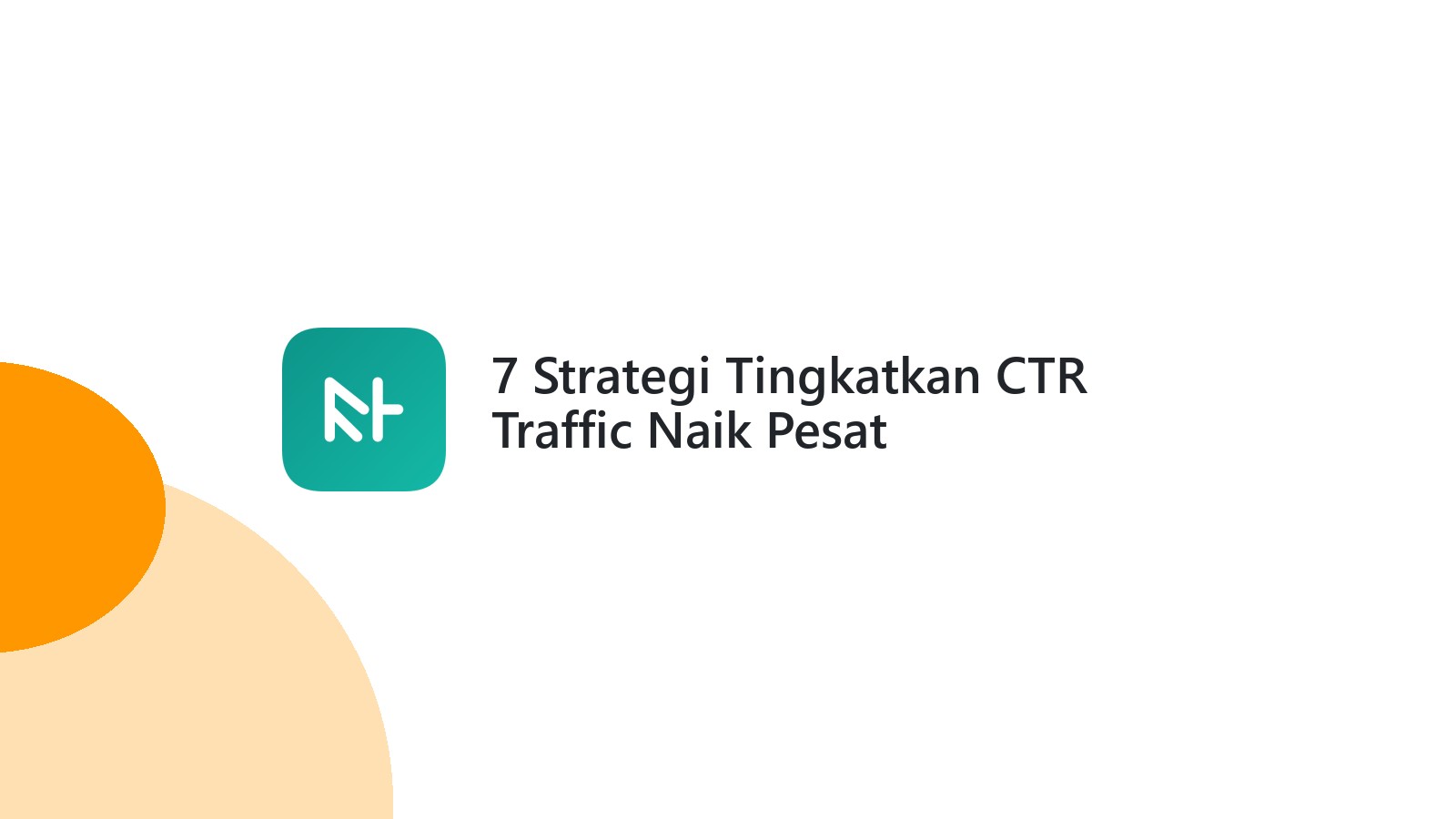 7 Strategi Tingkatkan CTR Traffic Naik Pesat
