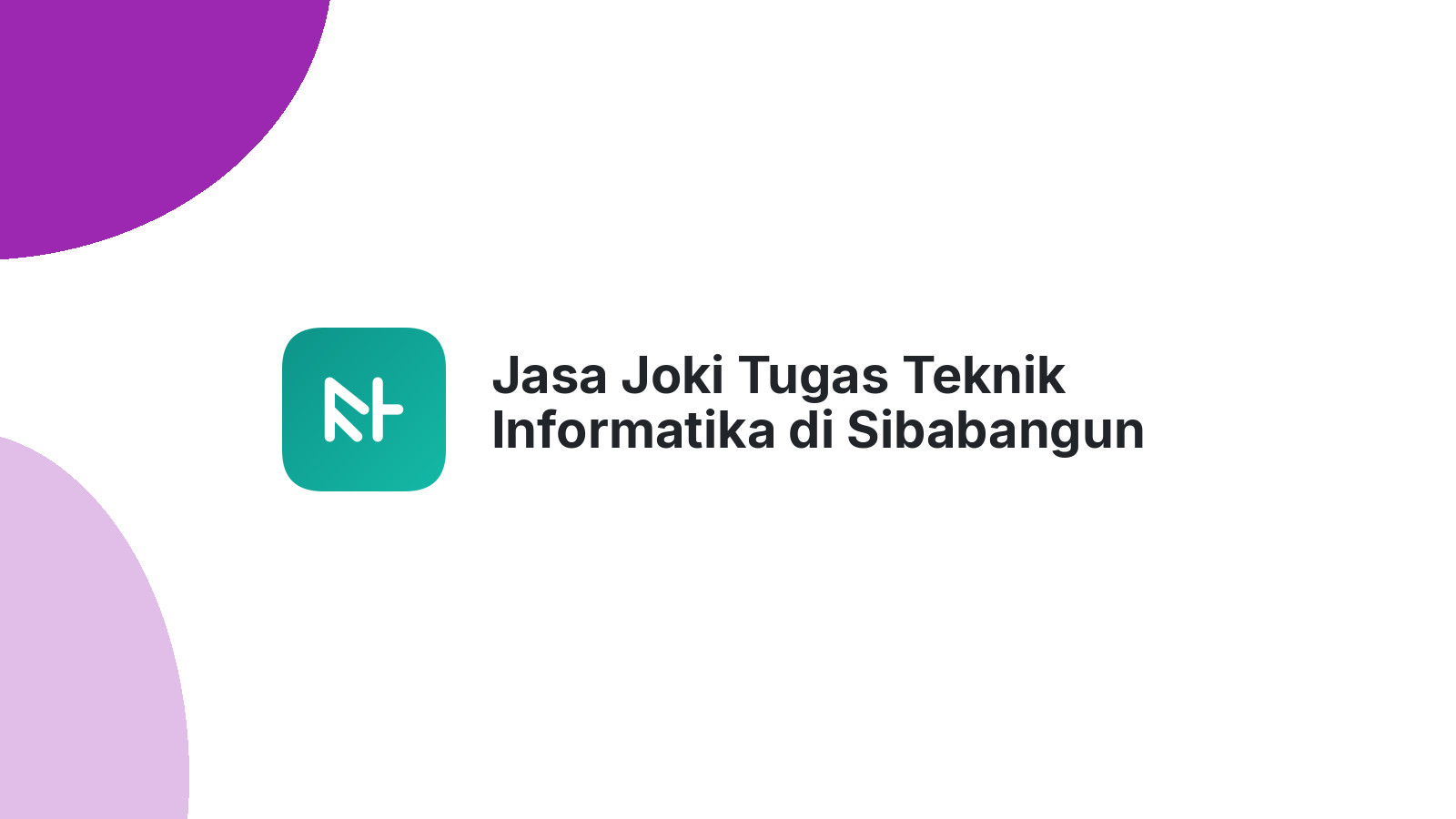 Jasa Joki Tugas Teknik Informatika di Sibabangun