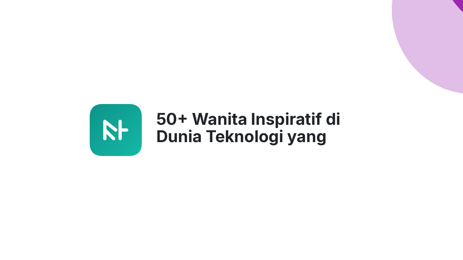 50+ Wanita Inspiratif di Dunia Teknologi yang Mengubah Wajah Industri