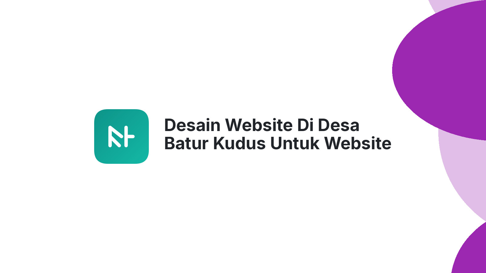 Desain Website Di Desa Batur Kudus Untuk Website Bisnis Yang Efektif