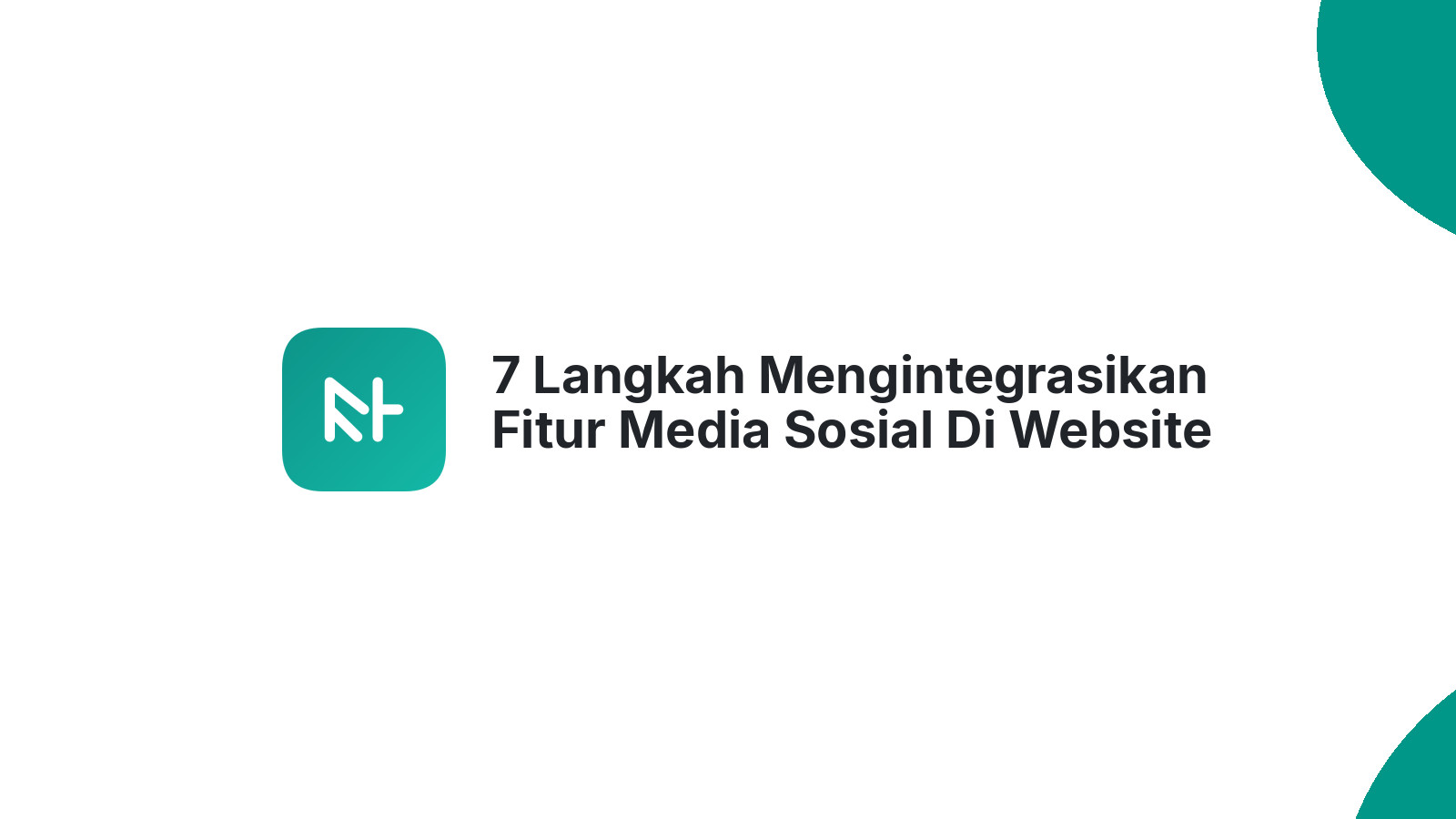 7 Langkah Mengintegrasikan Fitur Media Sosial Di Website Anda