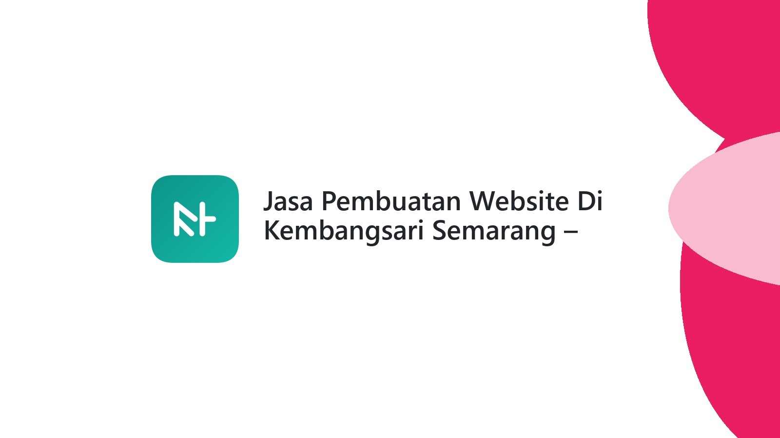 Jasa Pembuatan Website Di Kembangsari Semarang ΓÇô Profesional Dan Terjangkau