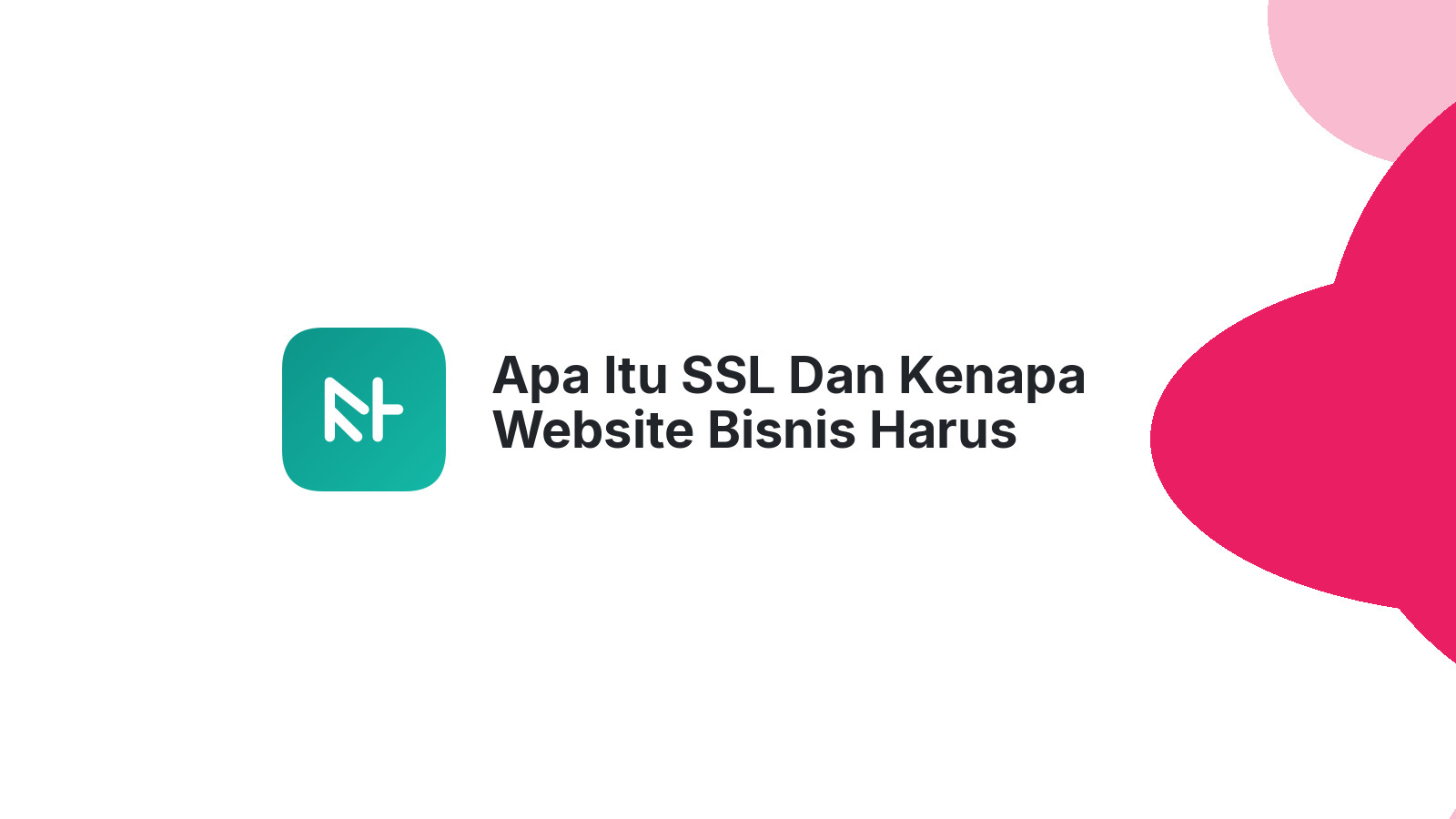 Apa Itu SSL Dan Kenapa Website Bisnis Harus Memilikinya?