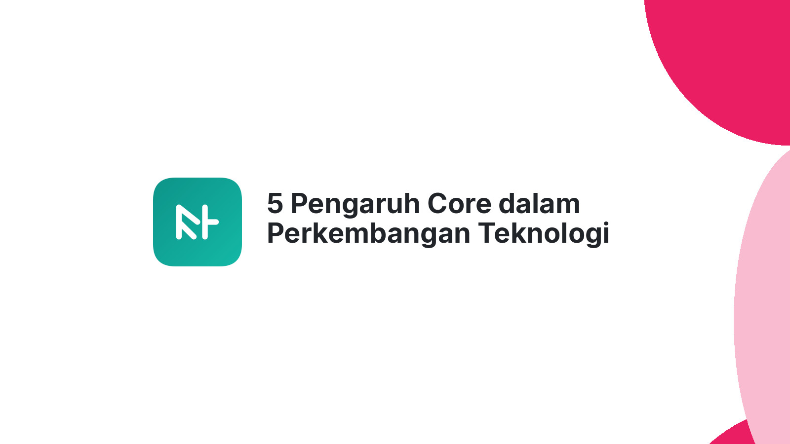 5 Pengaruh Core dalam Perkembangan Teknologi Web Anda