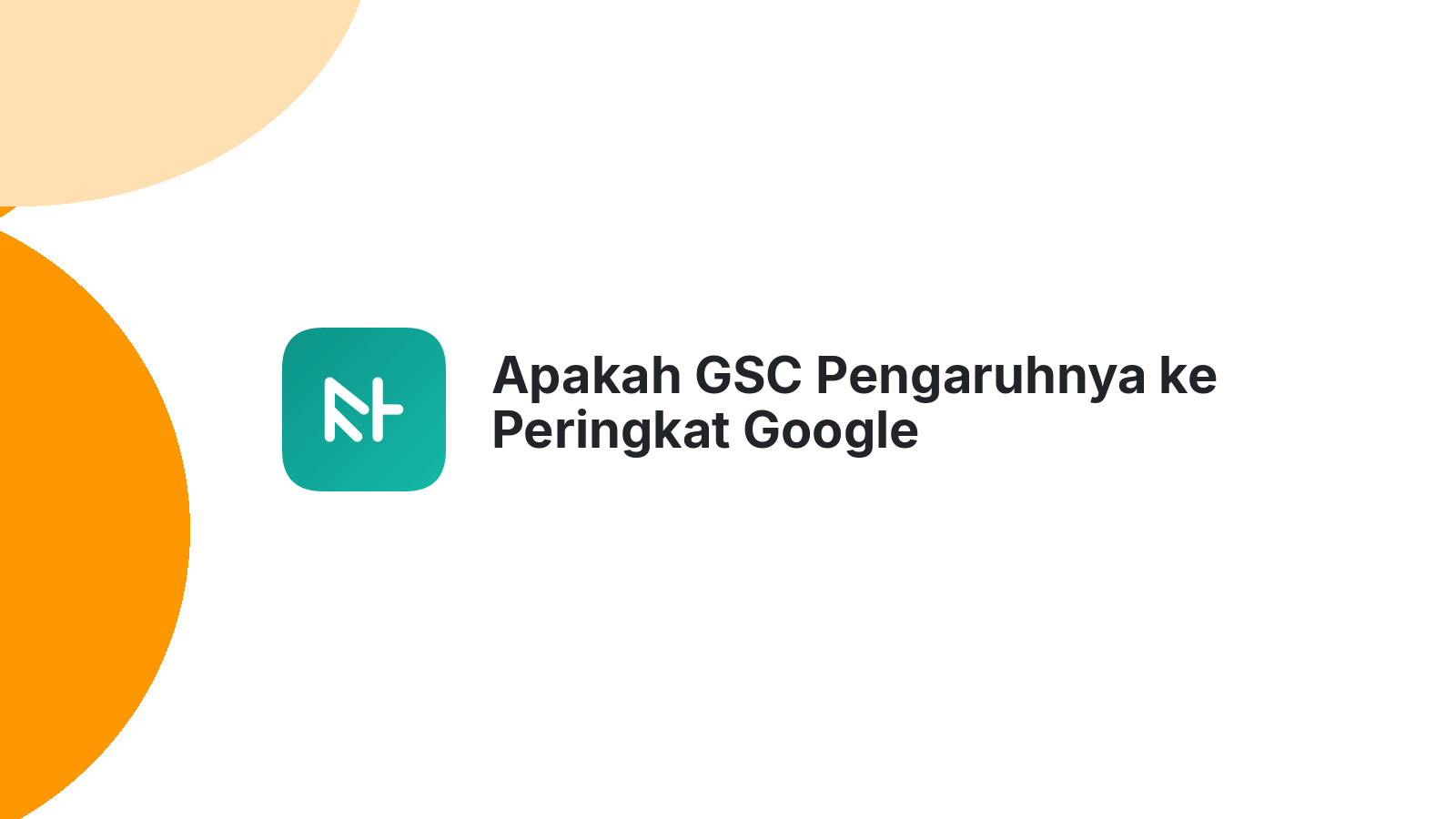 Apakah GSC Pengaruhnya ke Peringkat Google