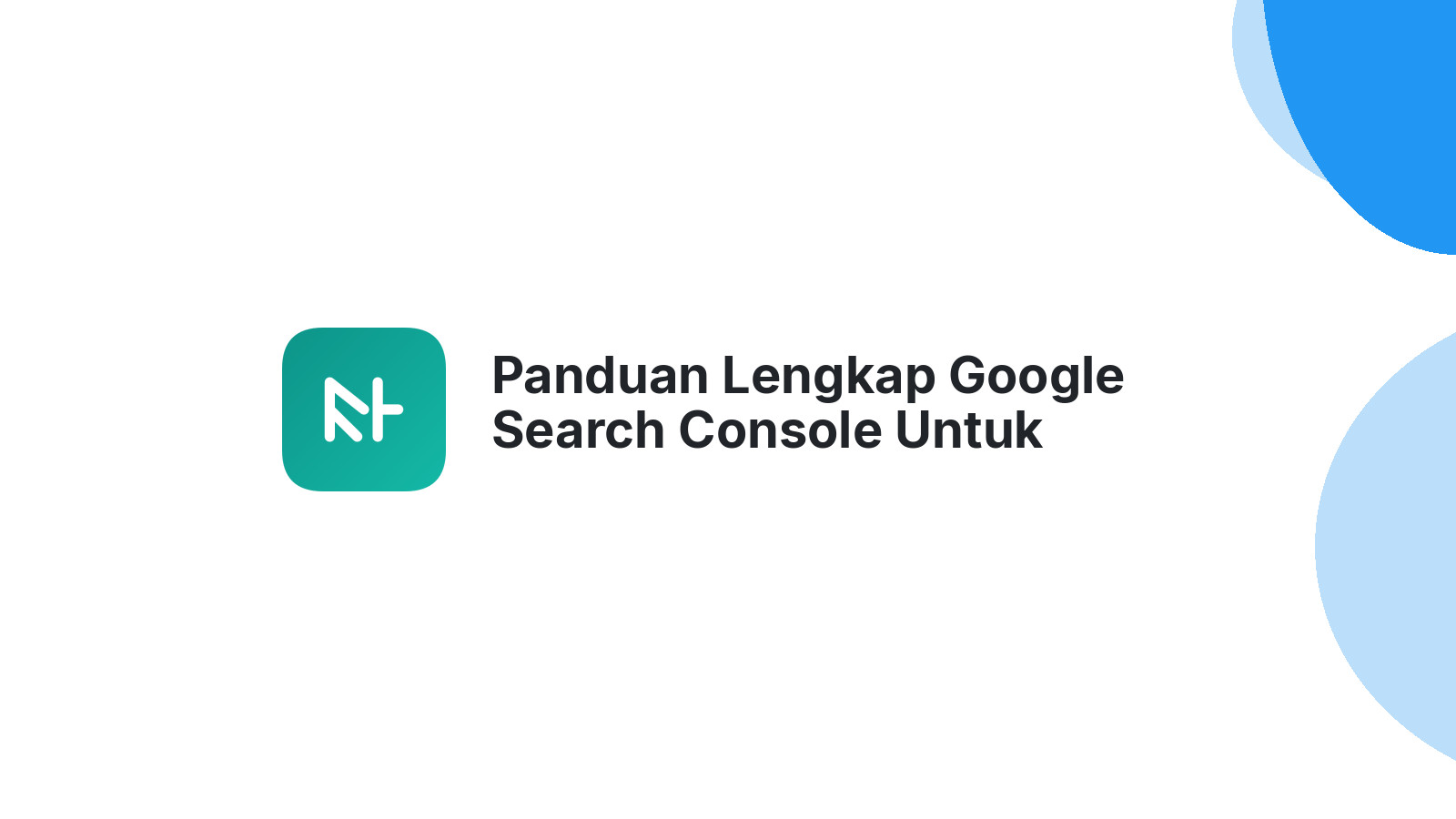 Panduan Lengkap Google Search Console Untuk Website Anda