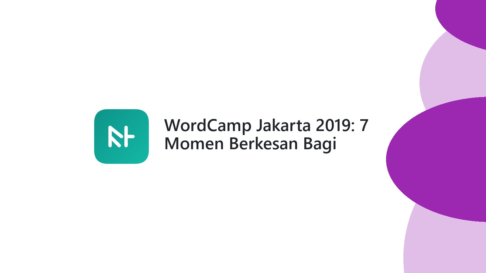 WordCamp Jakarta 2019: 7 Momen Berkesan Bagi Pengembang Web