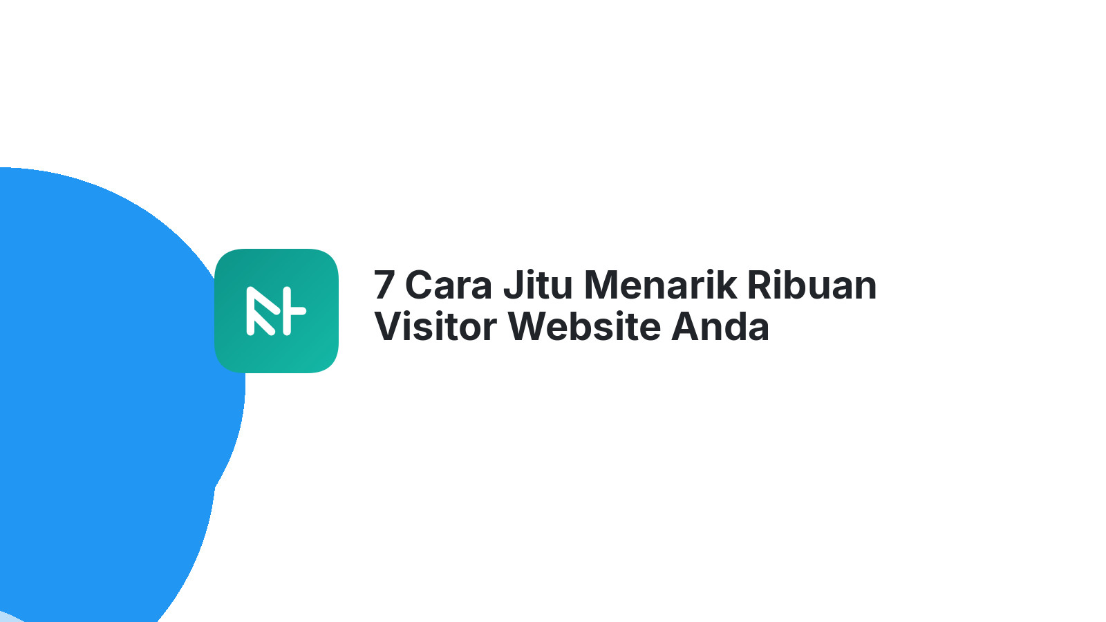 7 Cara Jitu Menarik Ribuan Visitor Website Anda