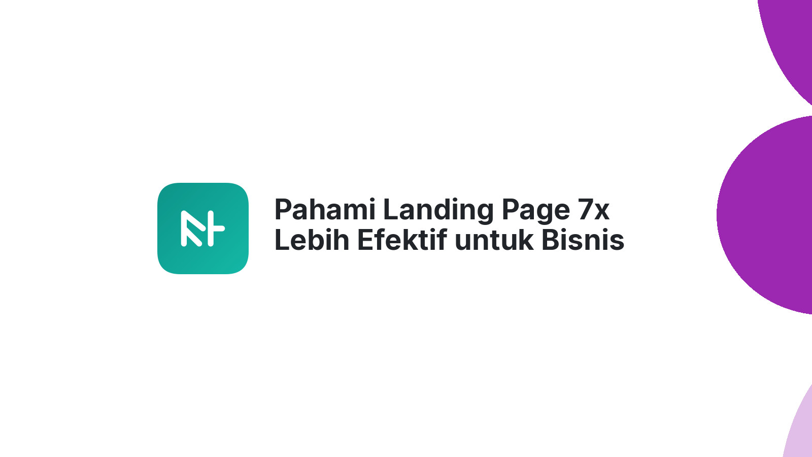 Pahami Landing Page 7x Lebih Efektif untuk Bisnis Anda