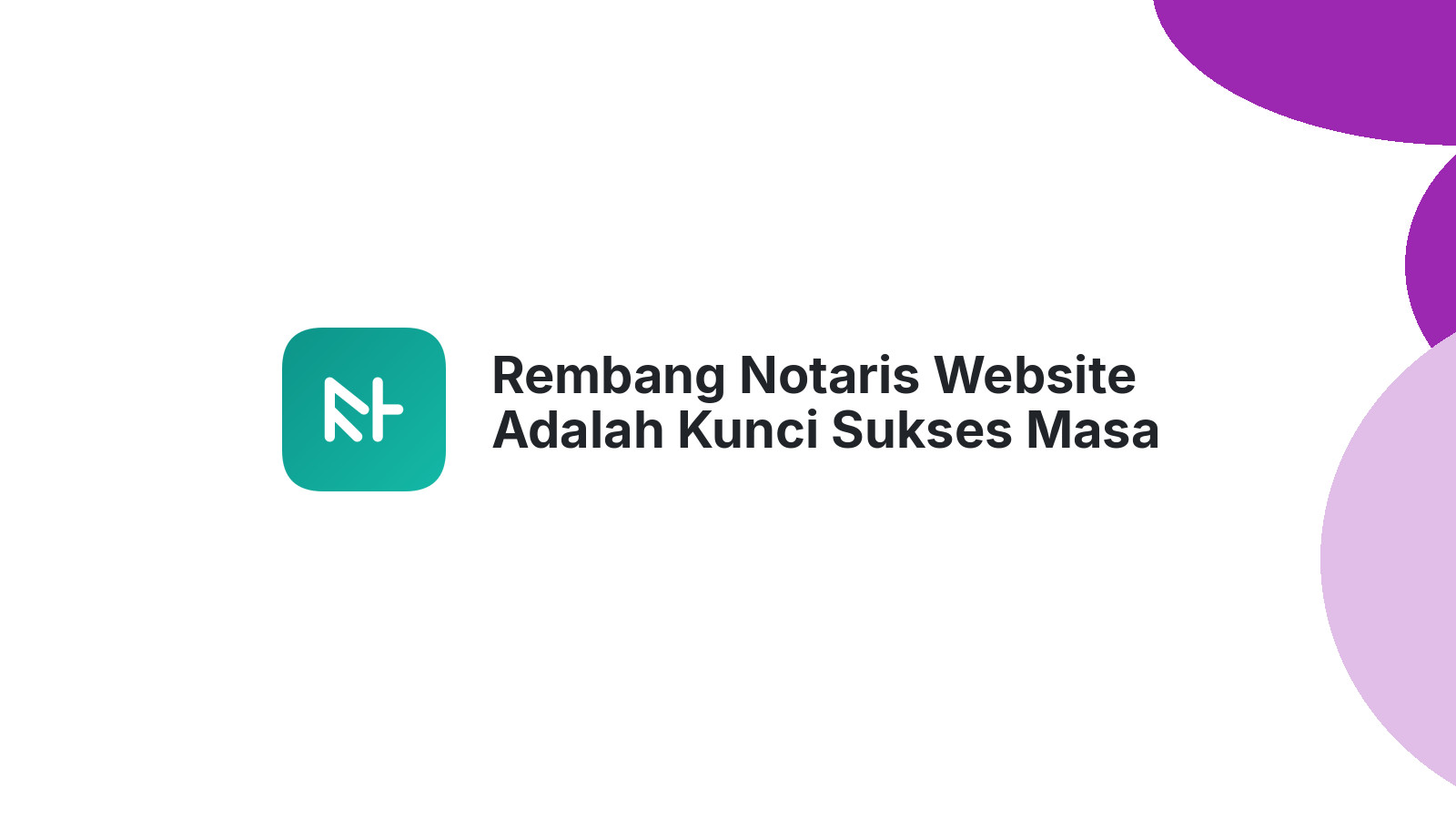 Rembang Notaris Website Adalah Kunci Sukses Masa Depan