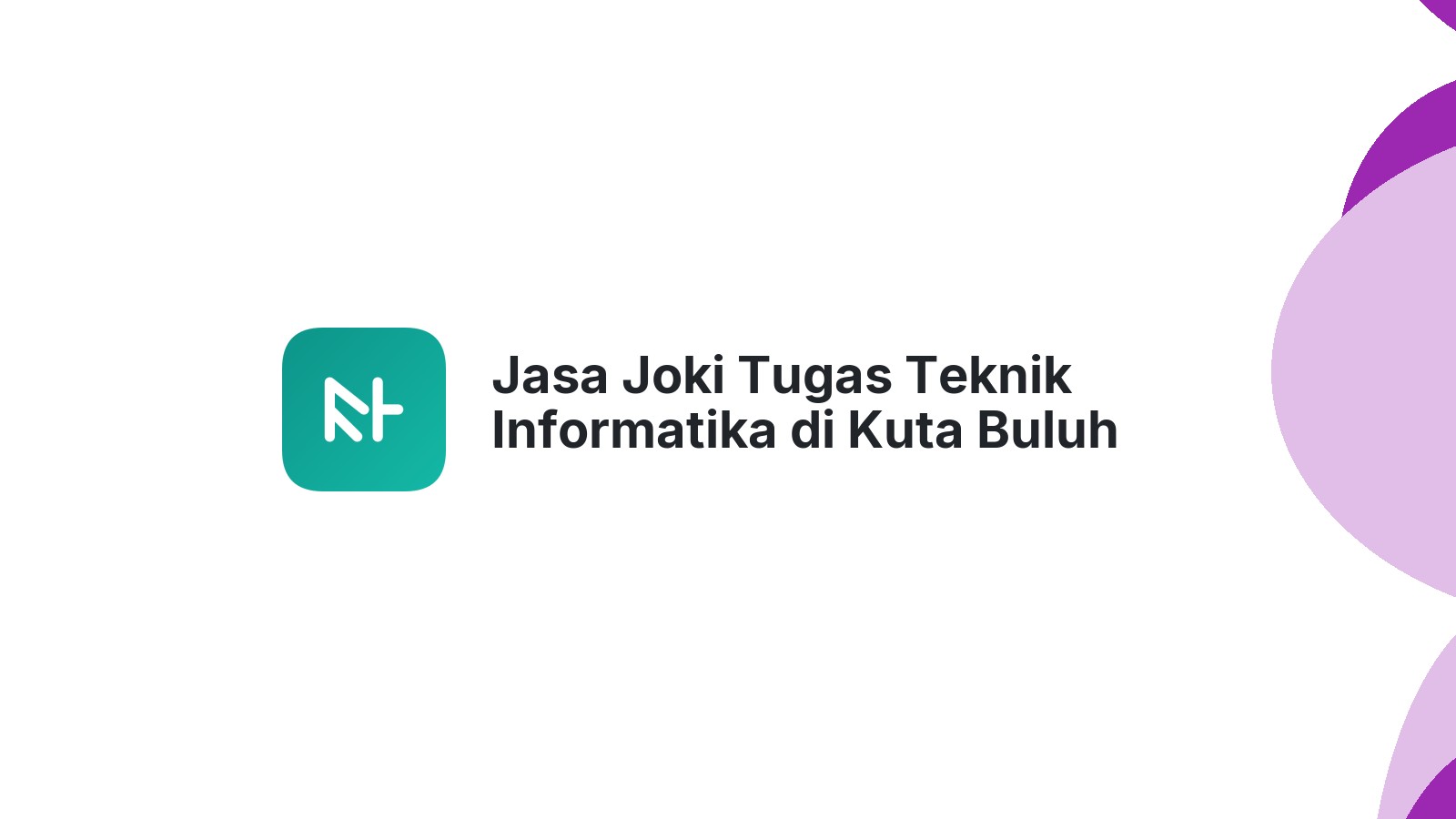Jasa Joki Tugas Teknik Informatika di Kuta Buluh