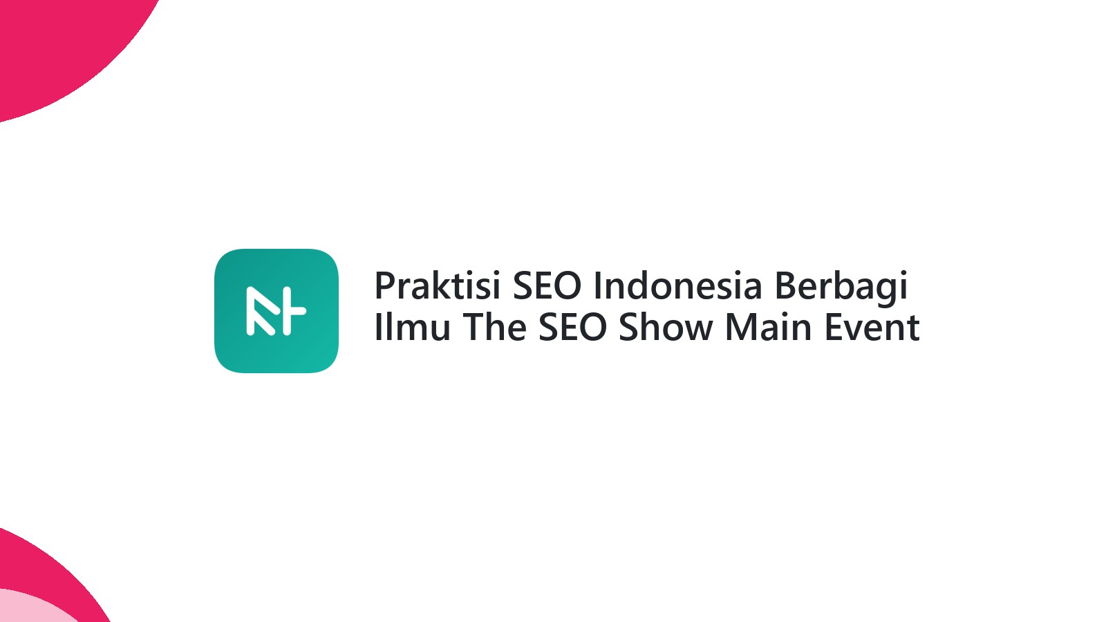 Praktisi SEO Indonesia Berbagi Ilmu The SEO Show Main Event