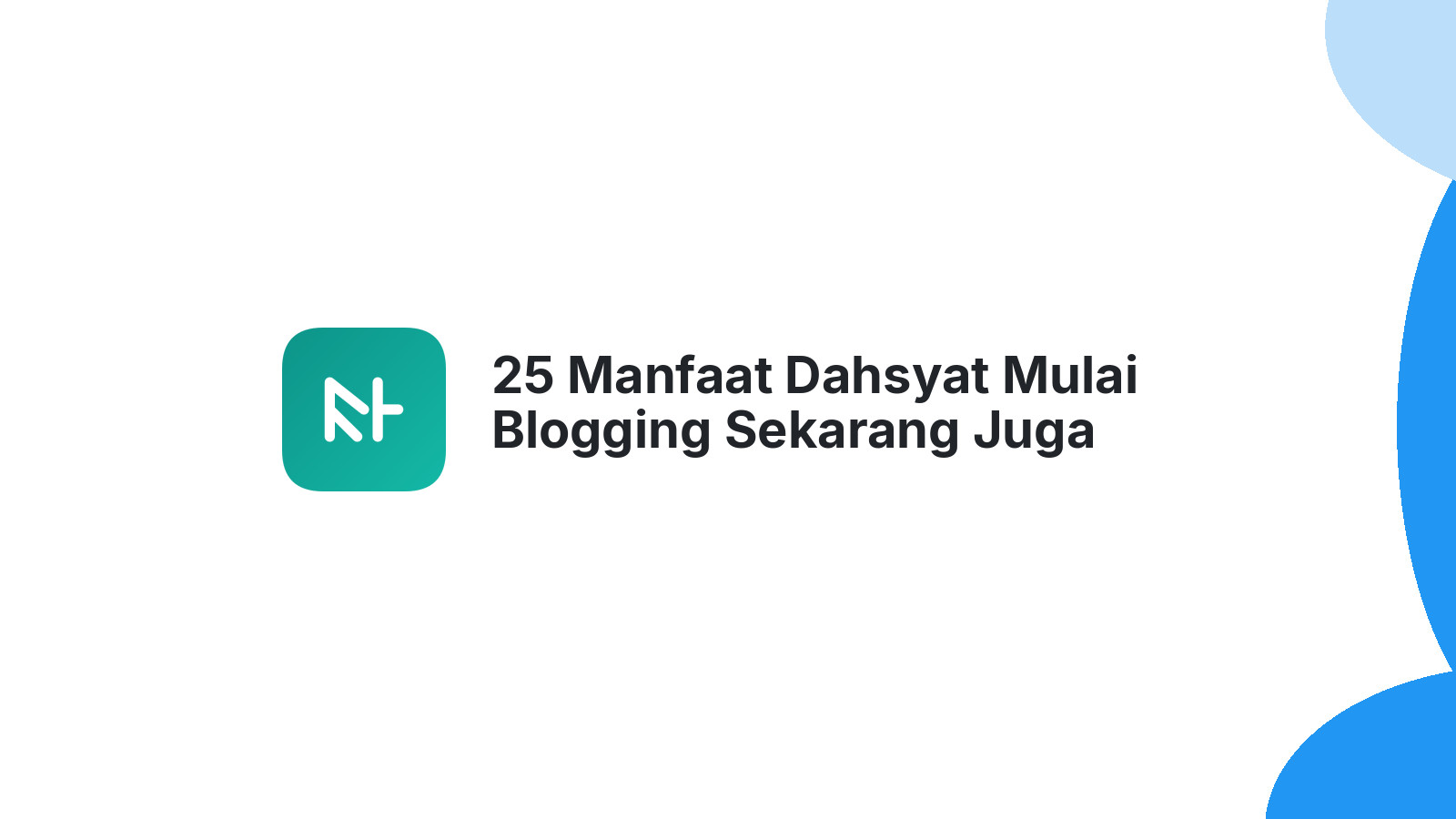 25 Manfaat Dahsyat Mulai Blogging Sekarang Juga