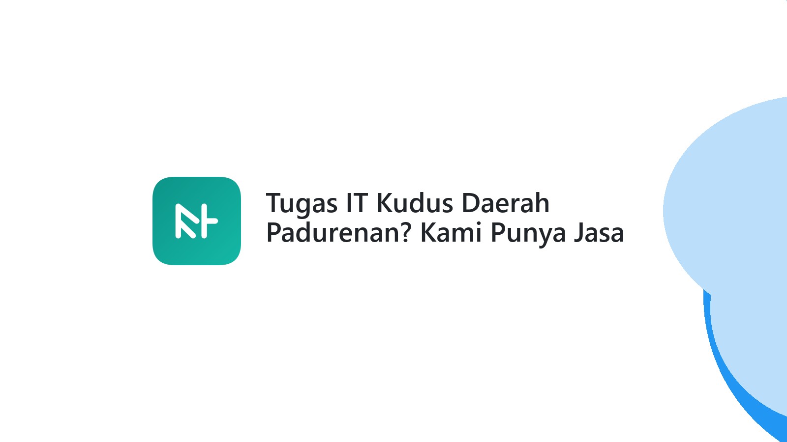 Tugas IT Kudus Daerah Padurenan? Kami Punya Jasa Joki