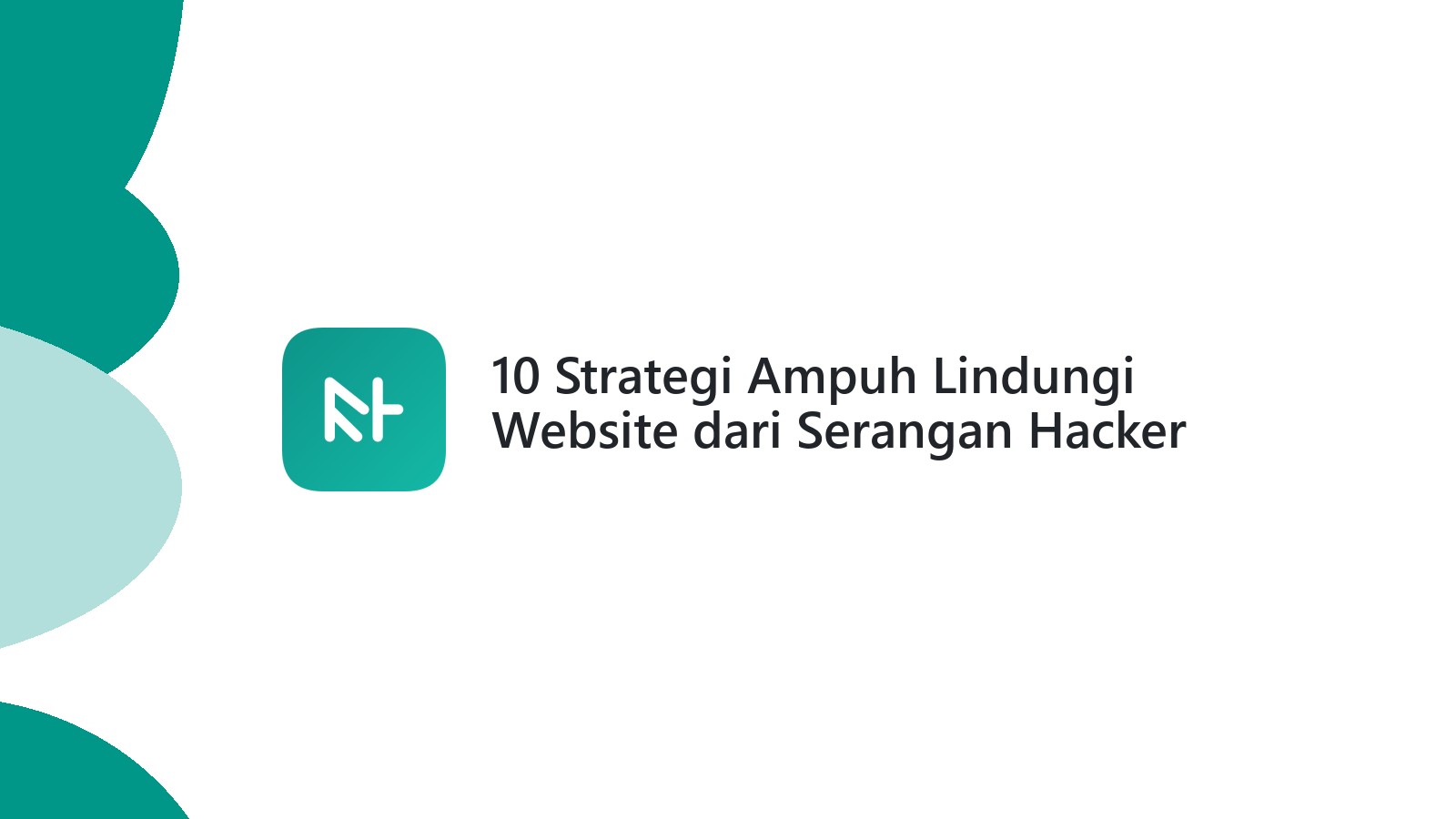 10 Strategi Ampuh Lindungi Website dari Serangan Hacker