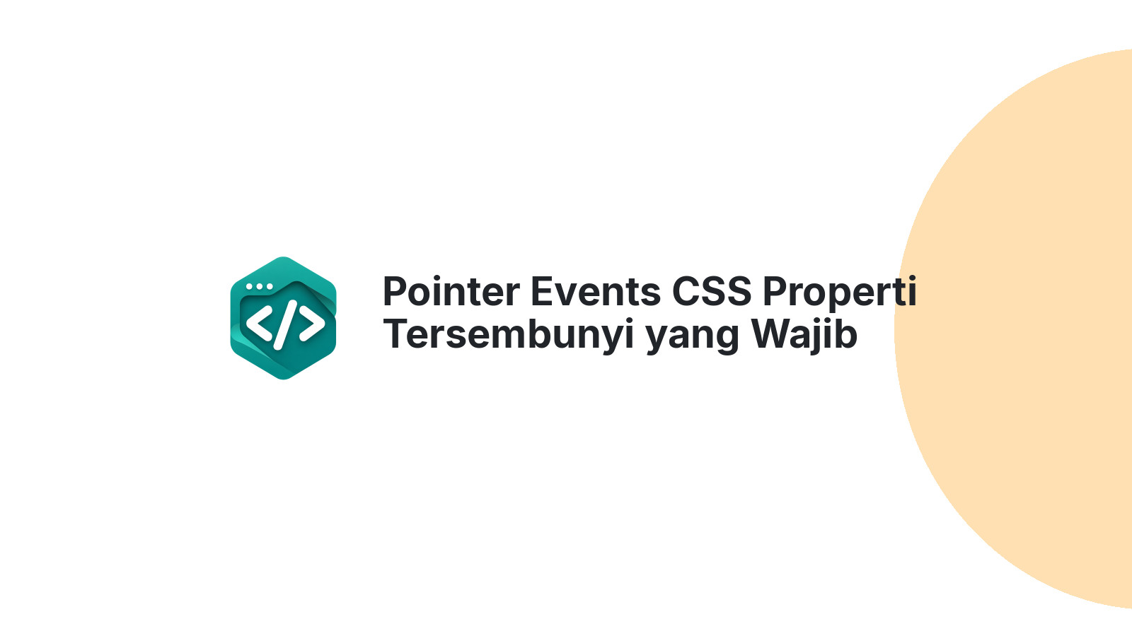 Pointer Events CSS Properti Tersembunyi yang Wajib Dikuasai Developer