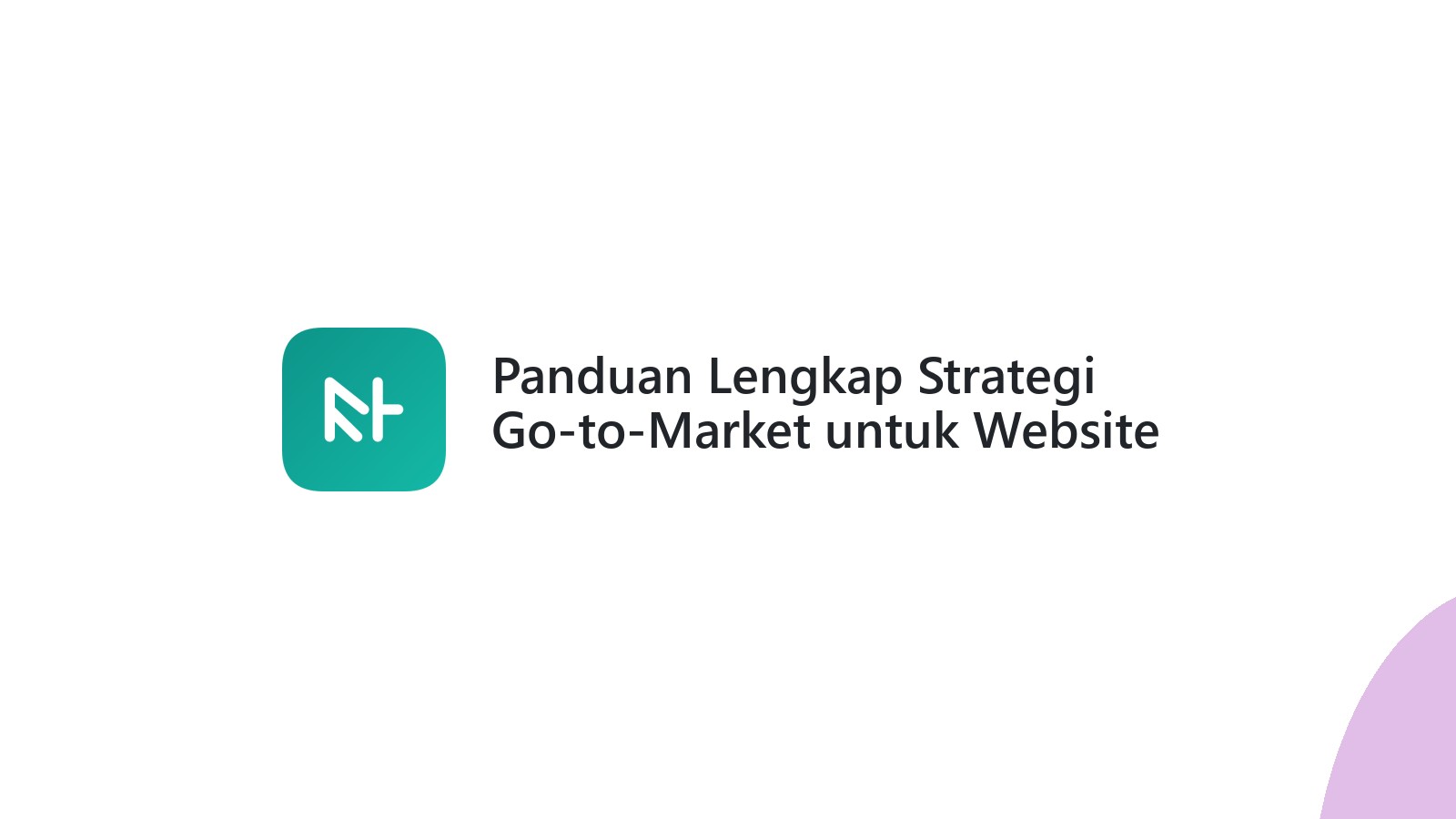 Panduan Lengkap Strategi Go-to-Market untuk Website Anda