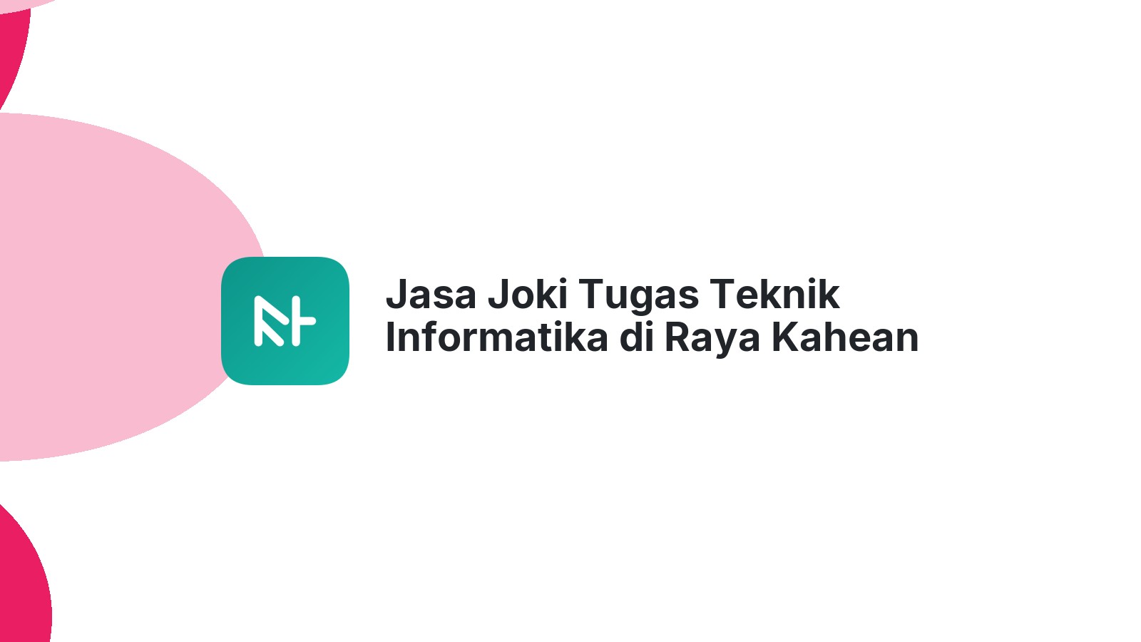 Jasa Joki Tugas Teknik Informatika di Raya Kahean