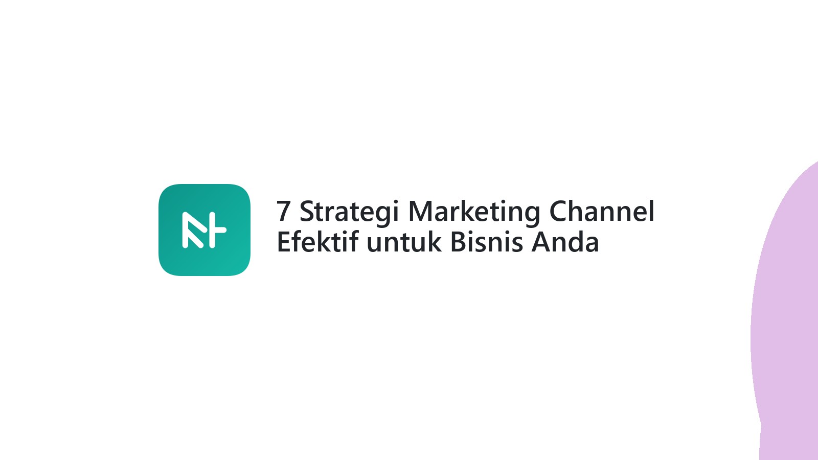 7 Strategi Marketing Channel Efektif untuk Bisnis Anda