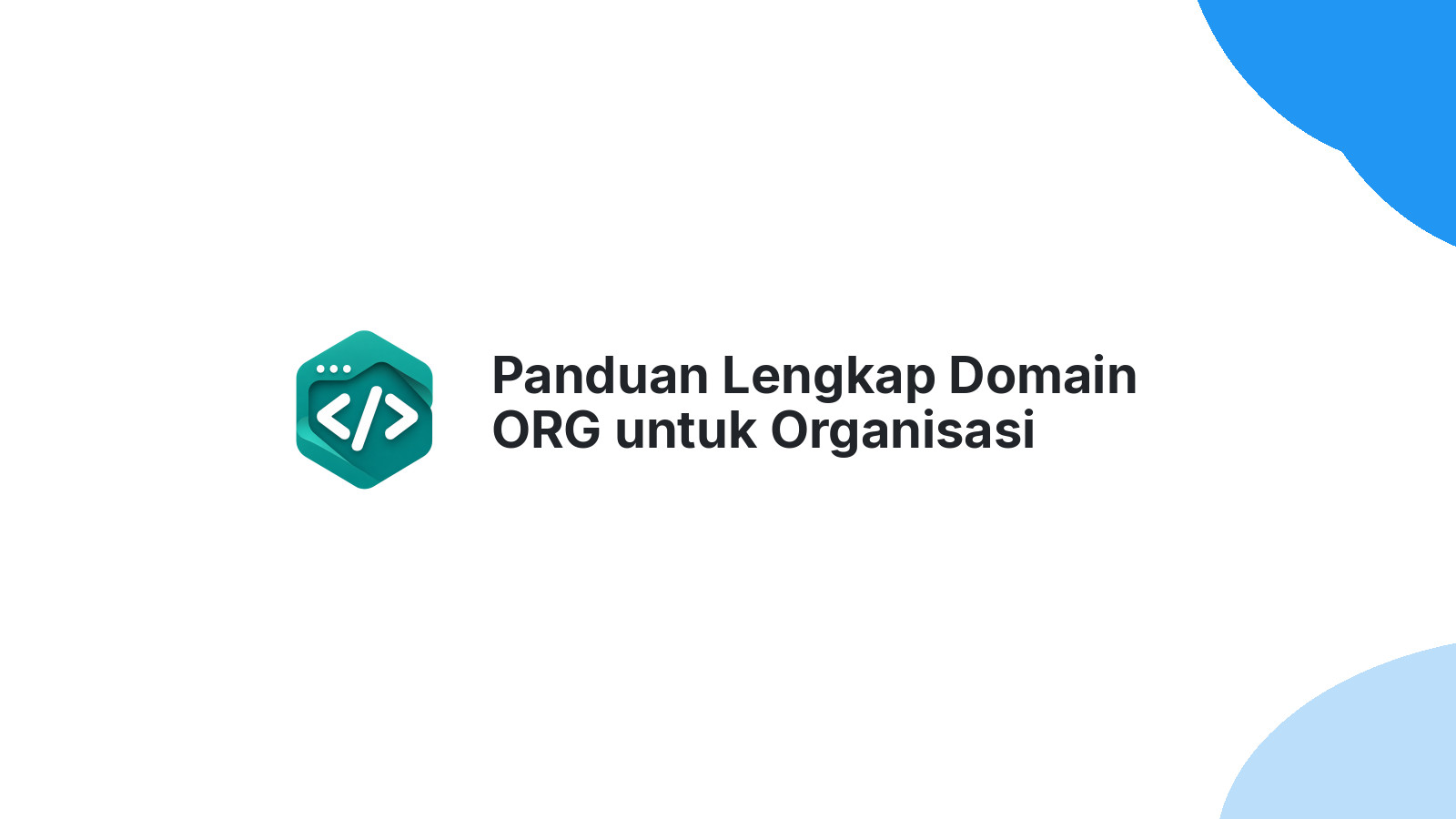 Panduan Lengkap Domain ORG untuk Organisasi Indonesia