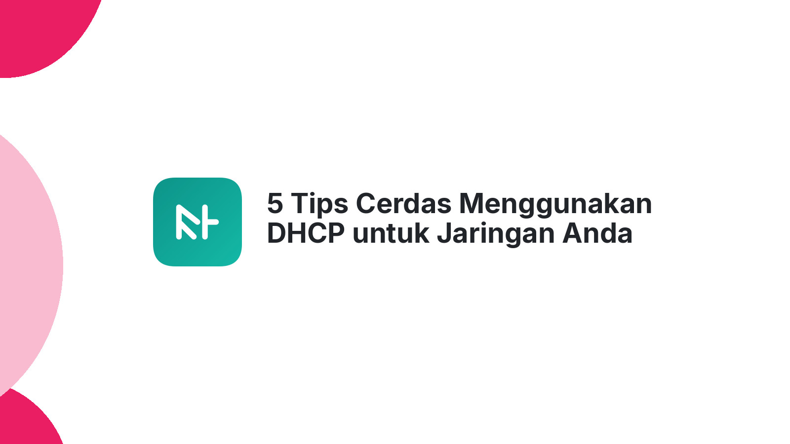 5 Tips Cerdas Menggunakan DHCP untuk Jaringan Anda