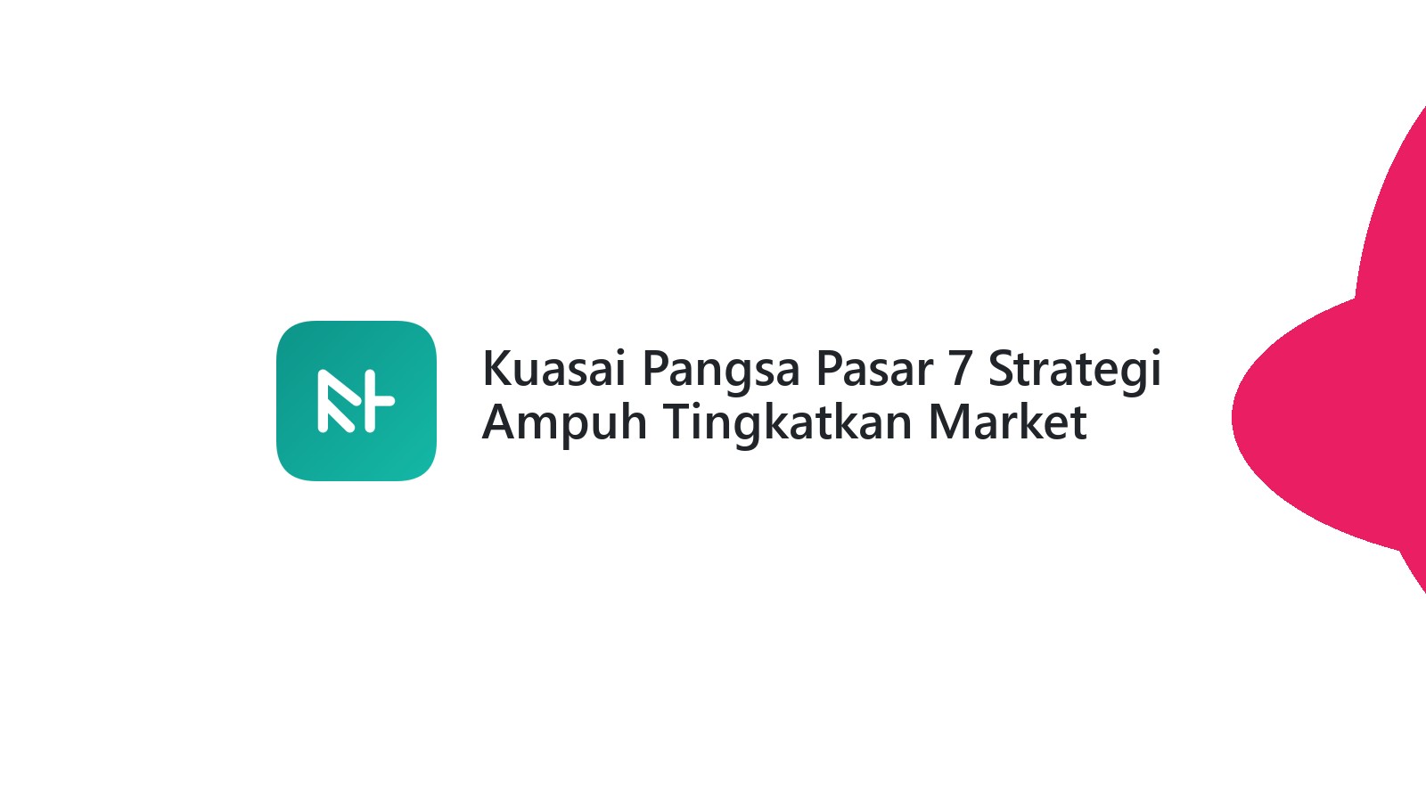 Kuasai Pangsa Pasar 7 Strategi Ampuh Tingkatkan Market Share Bisnis Anda