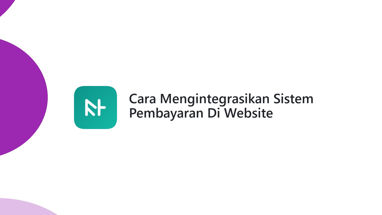 Cara Mengintegrasikan Sistem Pembayaran Di Website E-commerce Anda