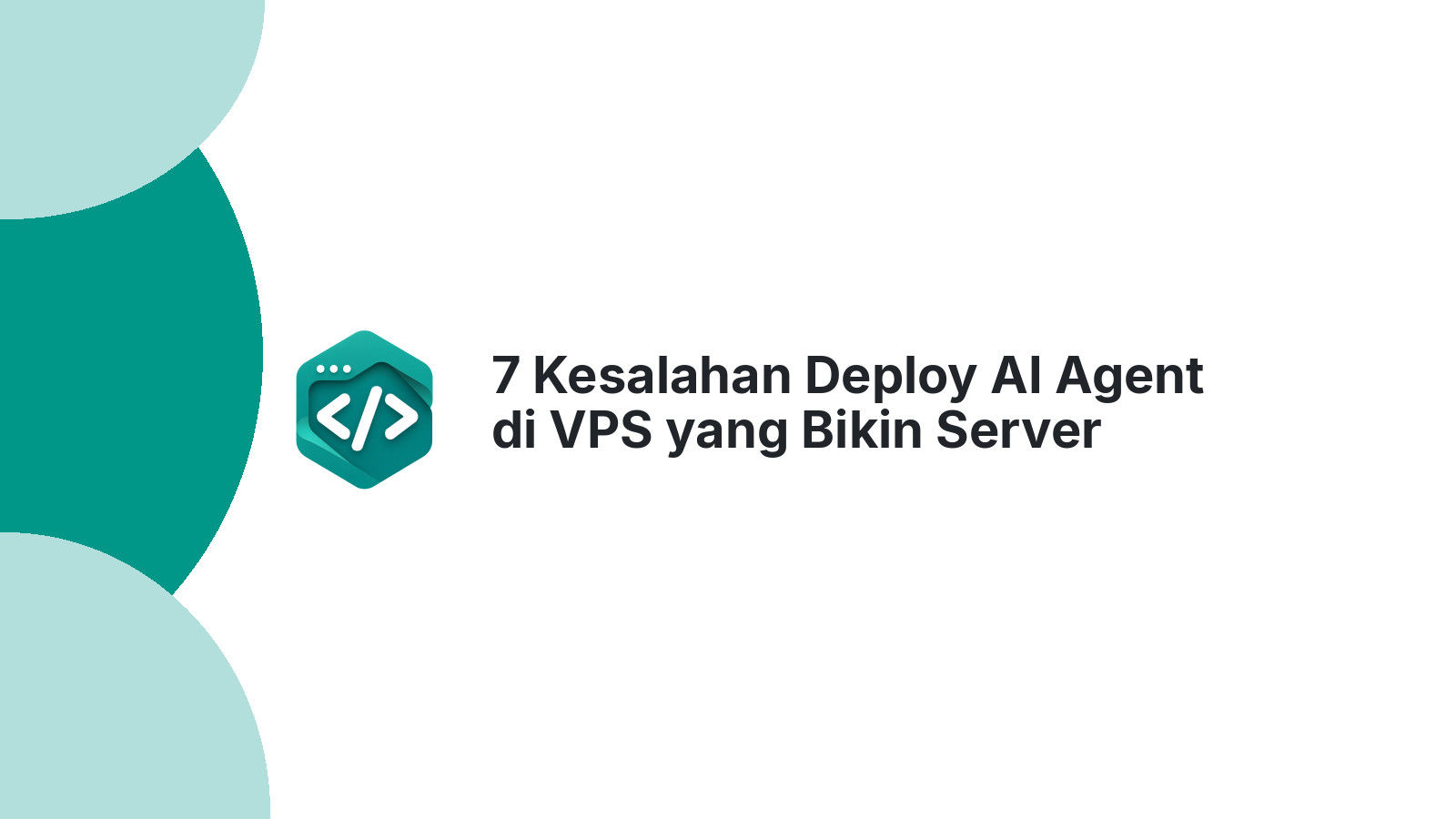 7 Kesalahan Deploy AI Agent di VPS yang Bikin Server Nge-Hang