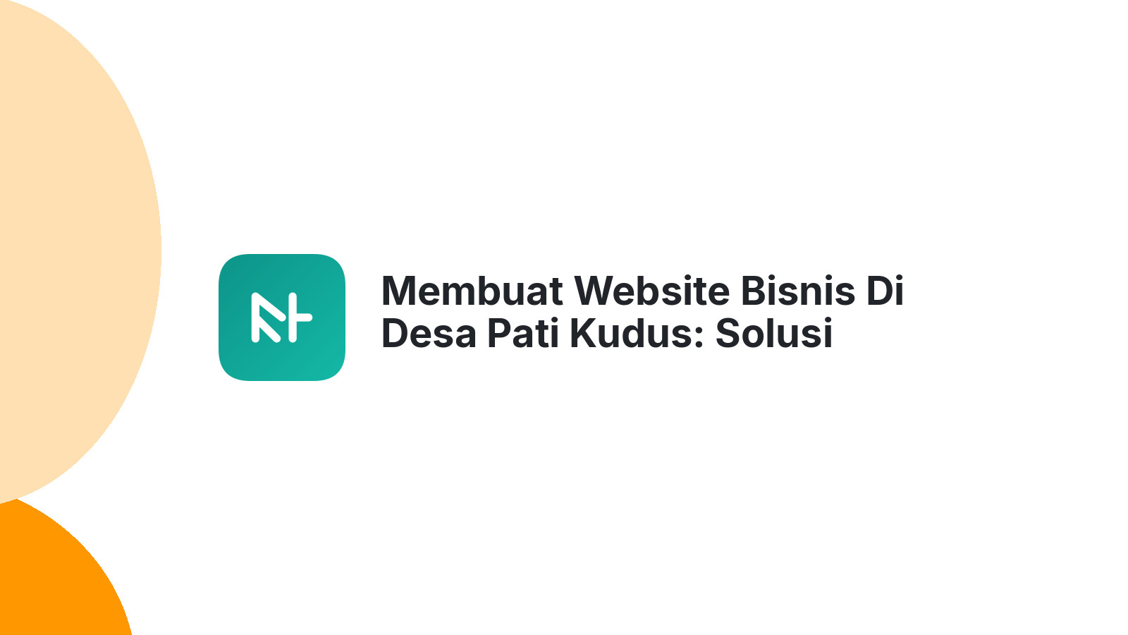 Membuat Website Bisnis Di Desa Pati Kudus: Solusi Digital Tepat
