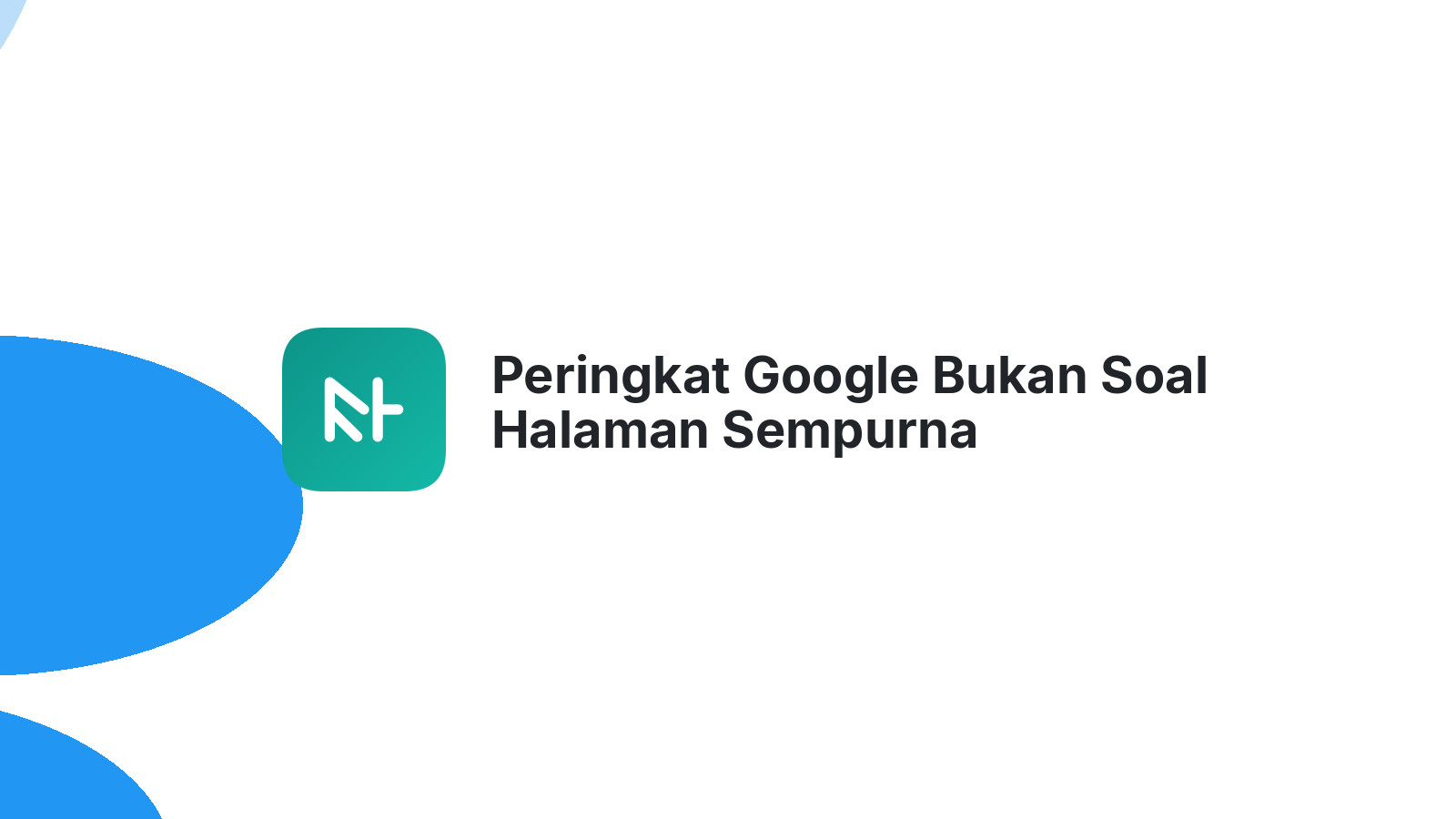 Peringkat Google Bukan Soal Halaman Sempurna