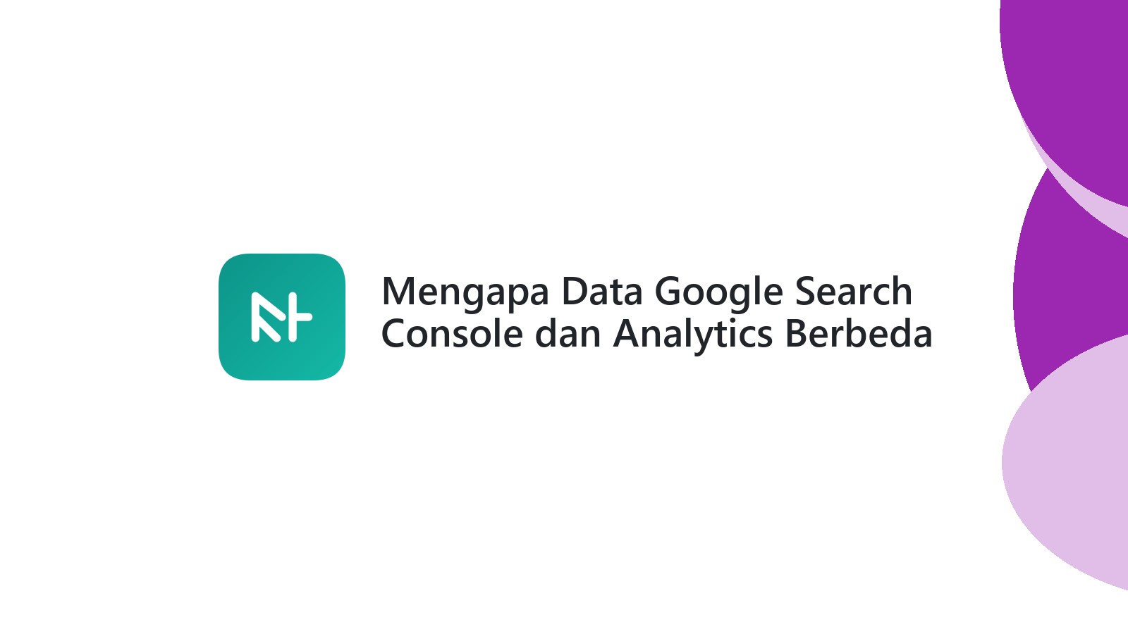 Mengapa Data Google Search Console dan Analytics Berbeda