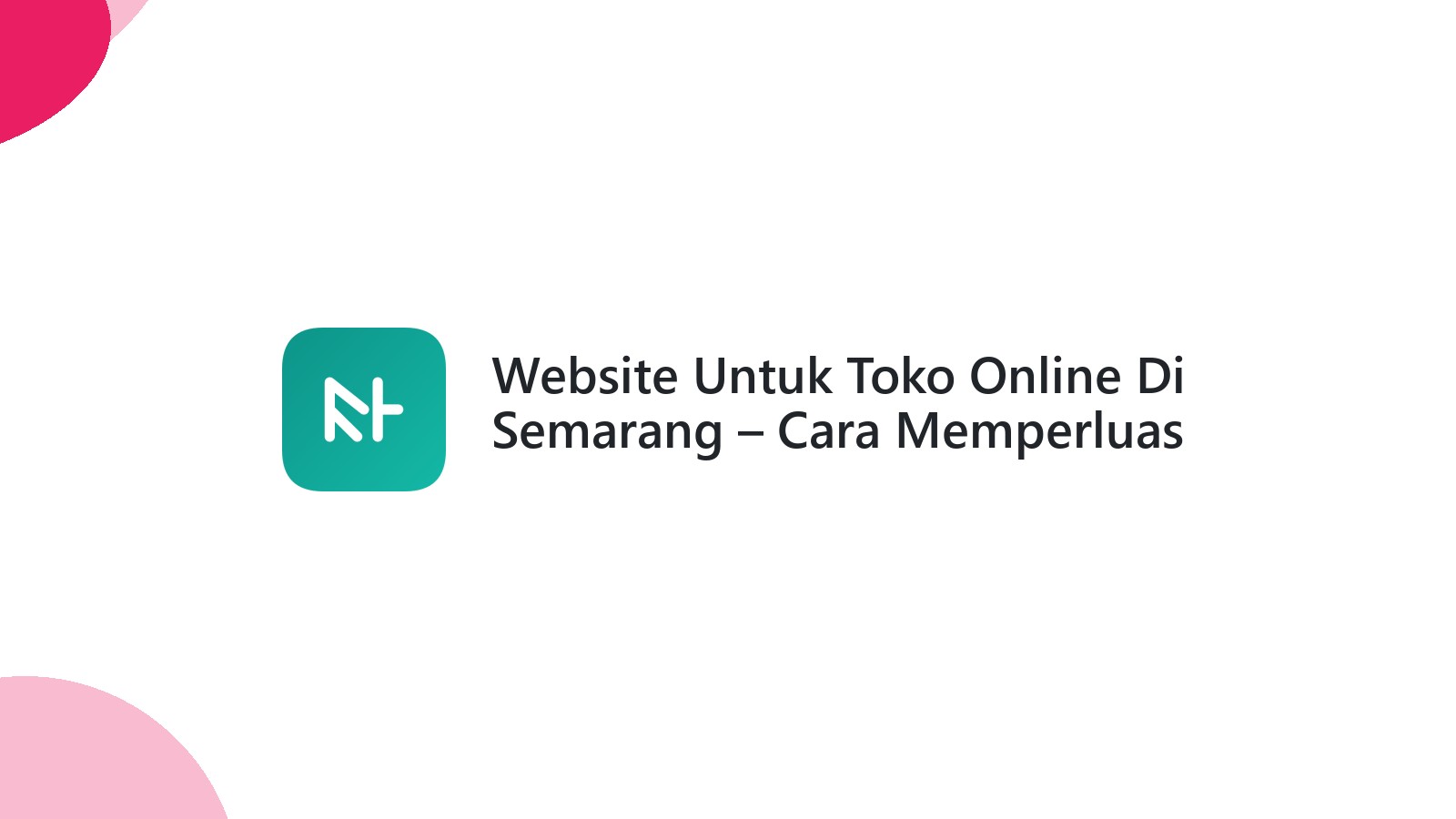 Website Untuk Toko Online Di Semarang ΓÇô Cara Memperluas Pasar Anda Secara Digital