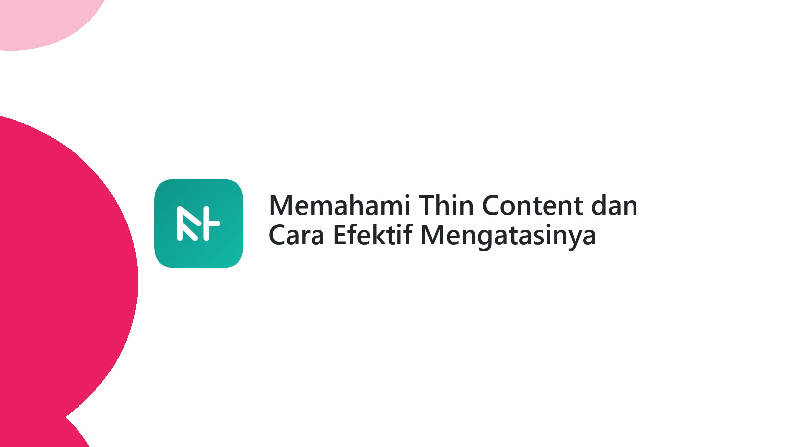 Memahami Thin Content dan Cara Efektif Mengatasinya