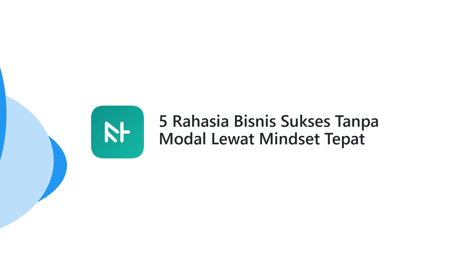 5 Rahasia Bisnis Sukses Tanpa Modal Lewat Mindset Tepat