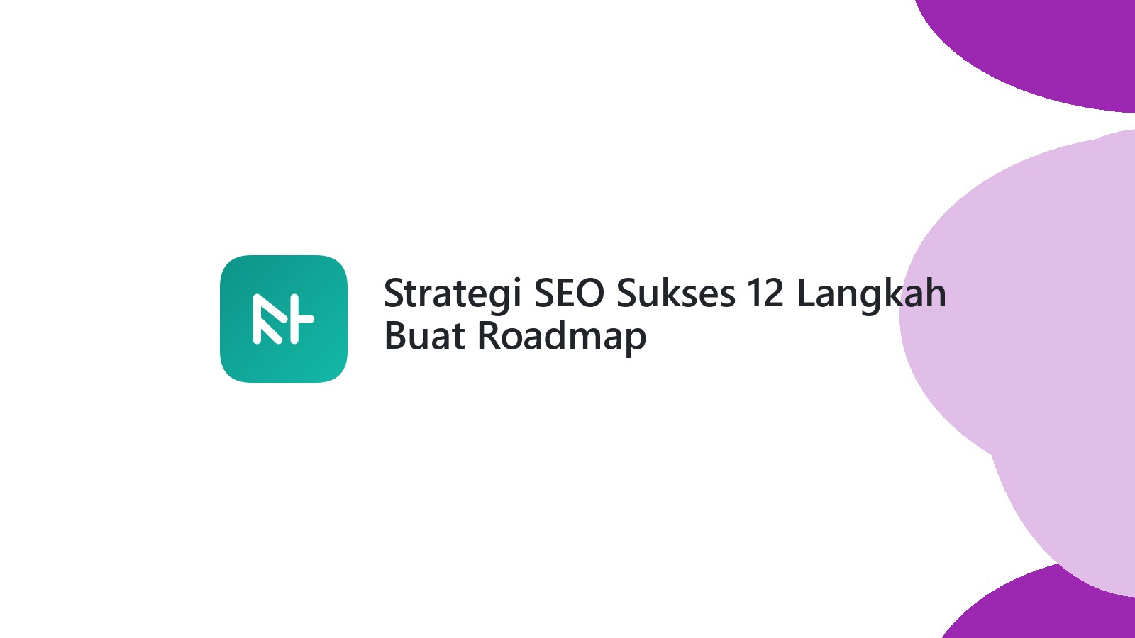 Strategi SEO Sukses 12 Langkah Buat Roadmap