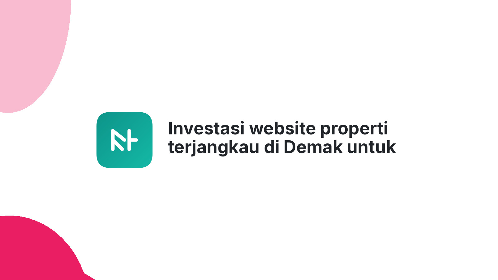 Investasi website properti terjangkau di Demak untuk omzet naik