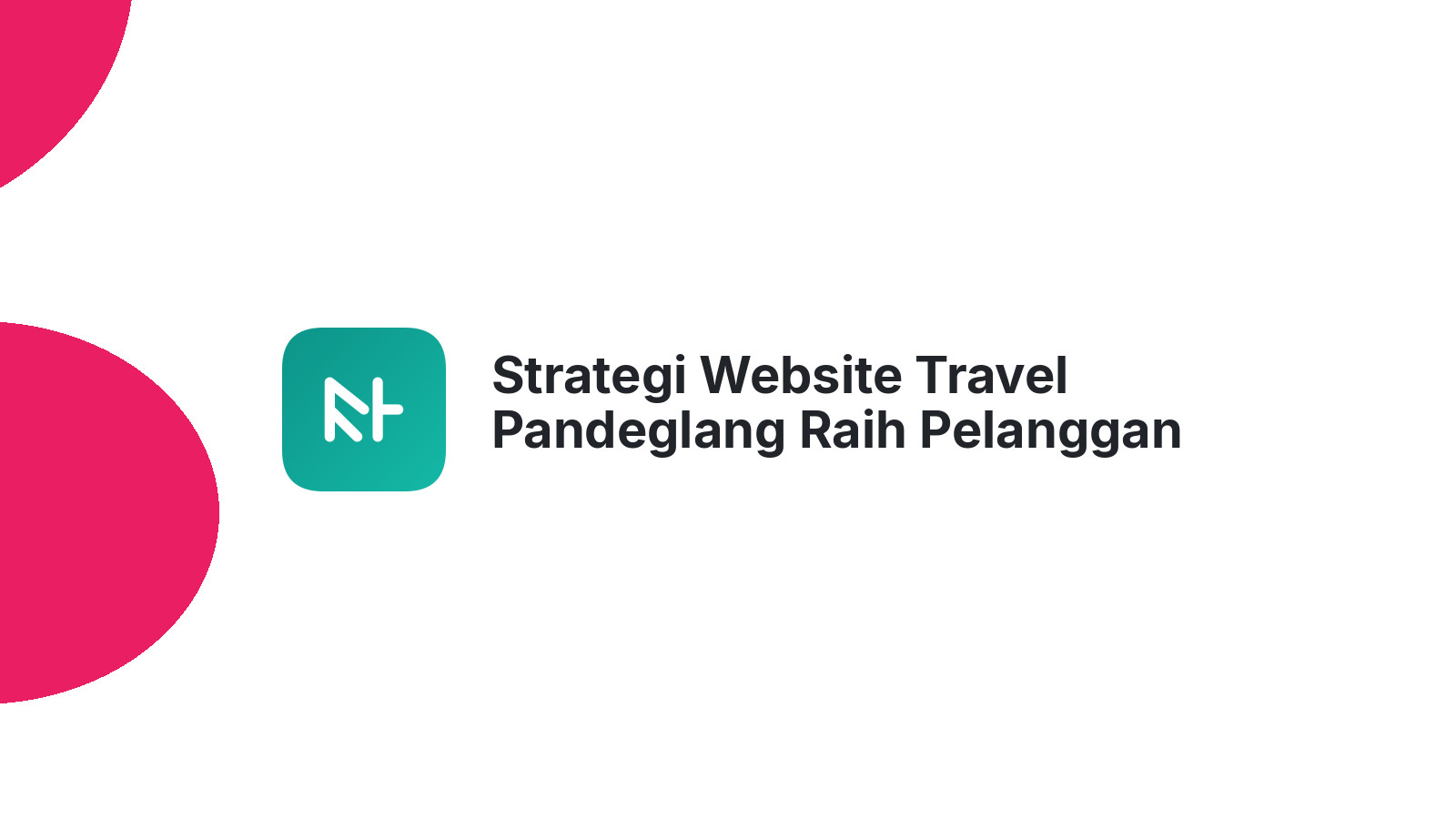 Strategi Website Travel Pandeglang Raih Pelanggan Baru