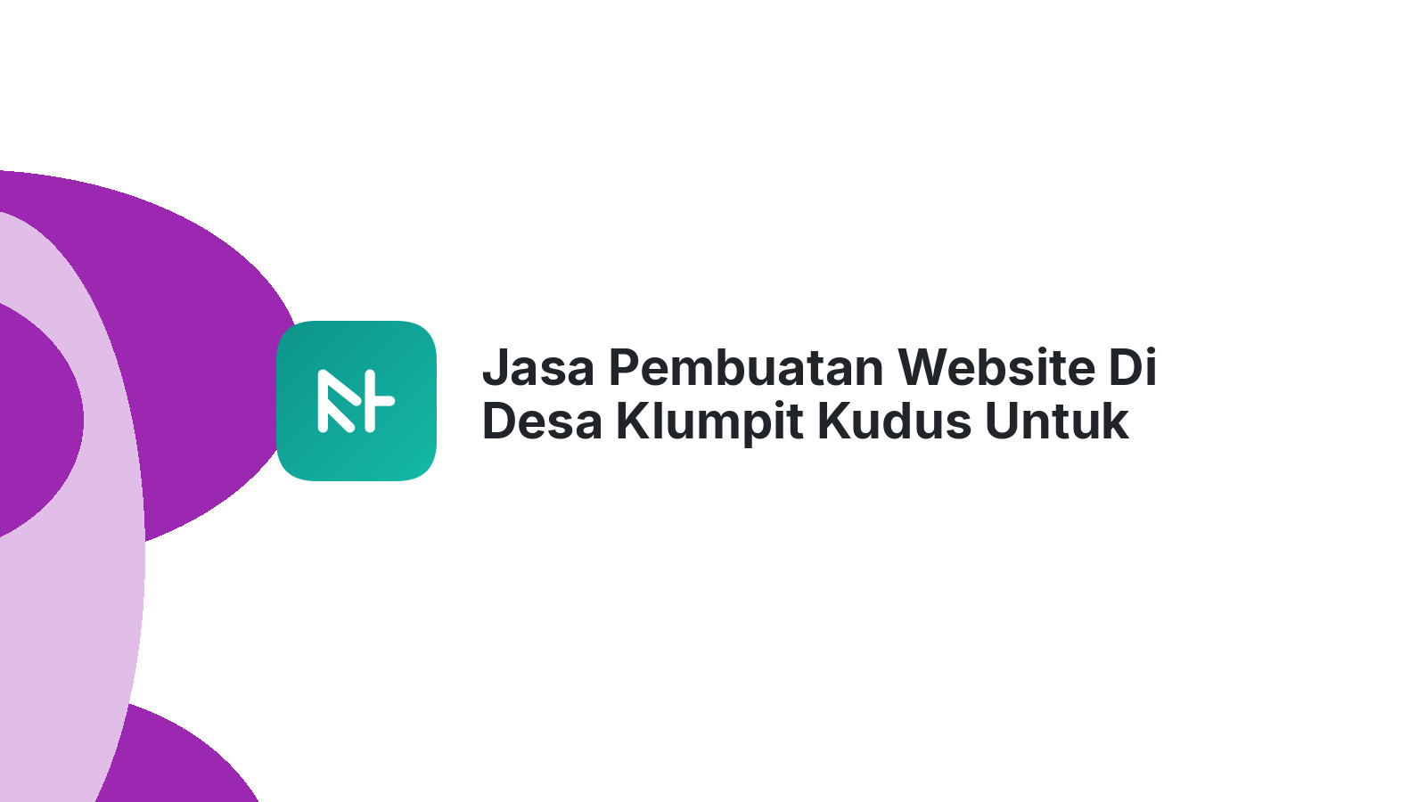 Jasa Pembuatan Website Di Desa Klumpit Kudus Untuk Bisnis Digital