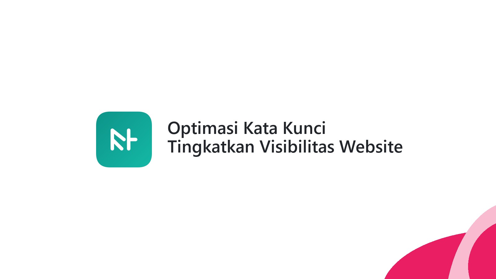 Optimasi Kata Kunci Tingkatkan Visibilitas Website Anda