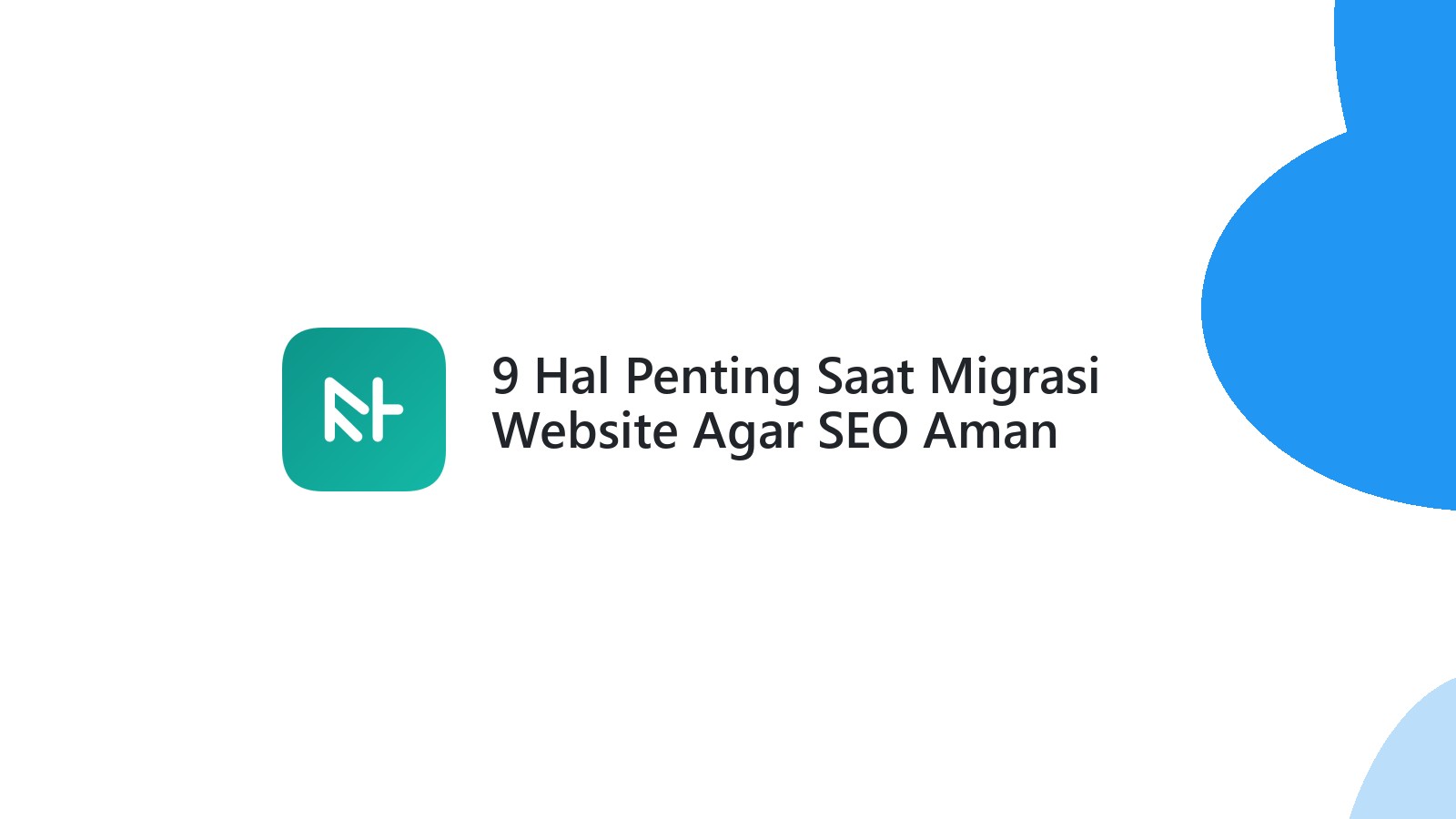 9 Hal Penting Saat Migrasi Website Agar SEO Aman