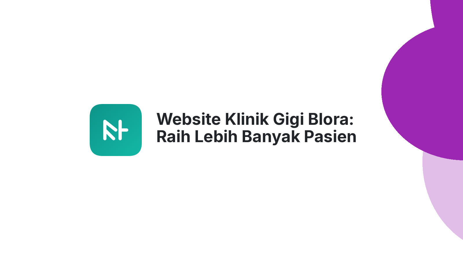 Website Klinik Gigi Blora: Raih Lebih Banyak Pasien dengan Mudah