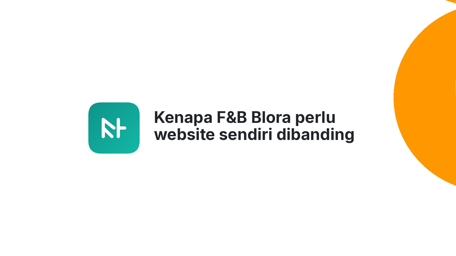 Kenapa F&B Blora perlu website sendiri dibanding hanya mengandalkan media sosial.
