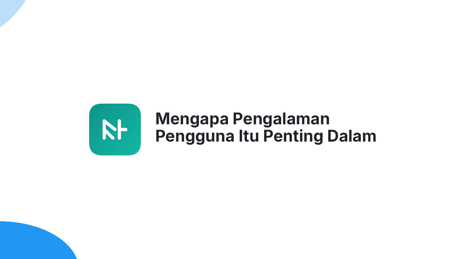 Mengapa Pengalaman Pengguna Itu Penting Dalam SEO Website?
