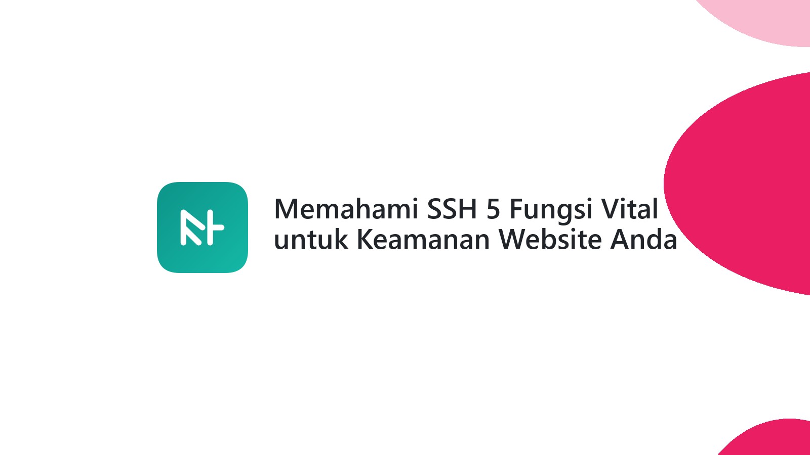 Memahami SSH 5 Fungsi Vital untuk Keamanan Website Anda