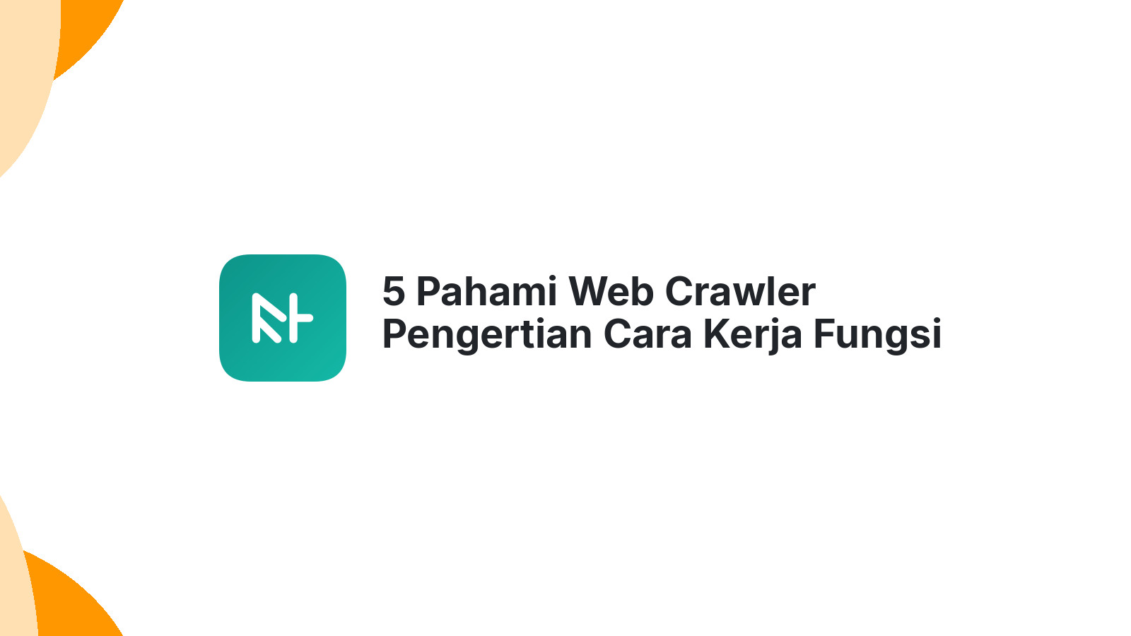 5 Pahami Web Crawler Pengertian Cara Kerja Fungsi Lengkap