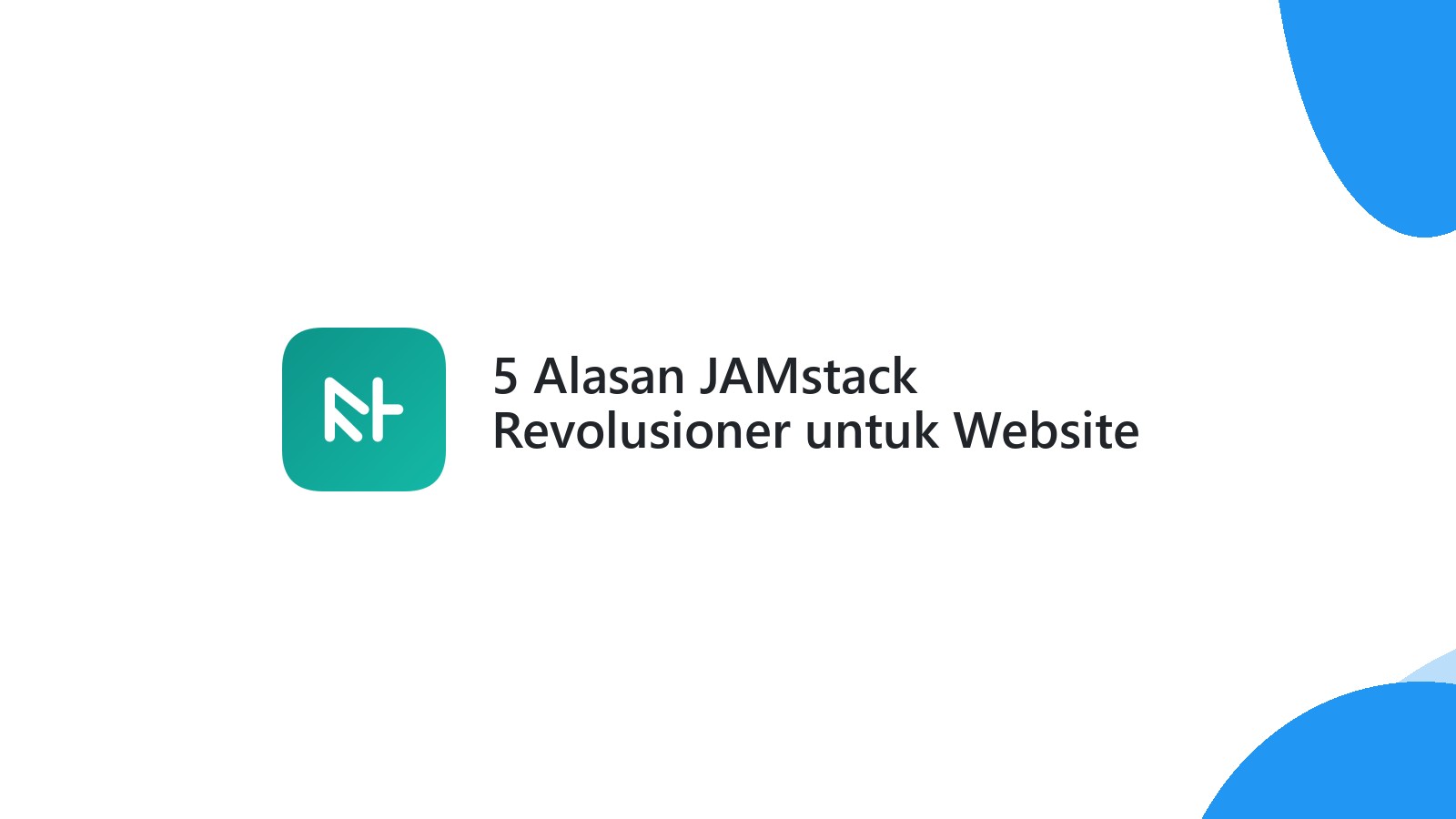 5 Alasan JAMstack Revolusioner untuk Website Modern Anda