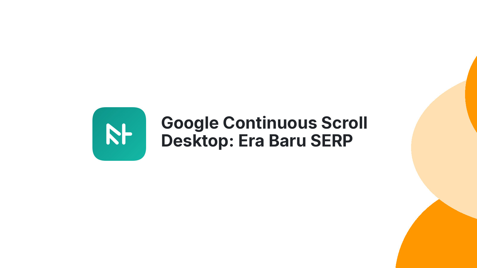 Google Continuous Scroll Desktop: Era Baru SERP Dimulai