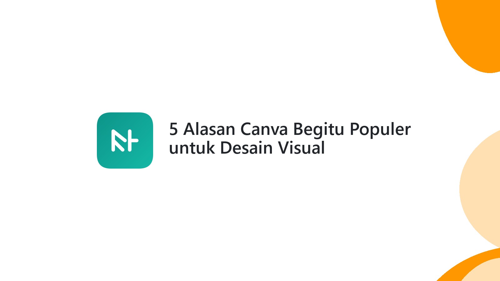 5 Alasan Canva Begitu Populer untuk Desain Visual