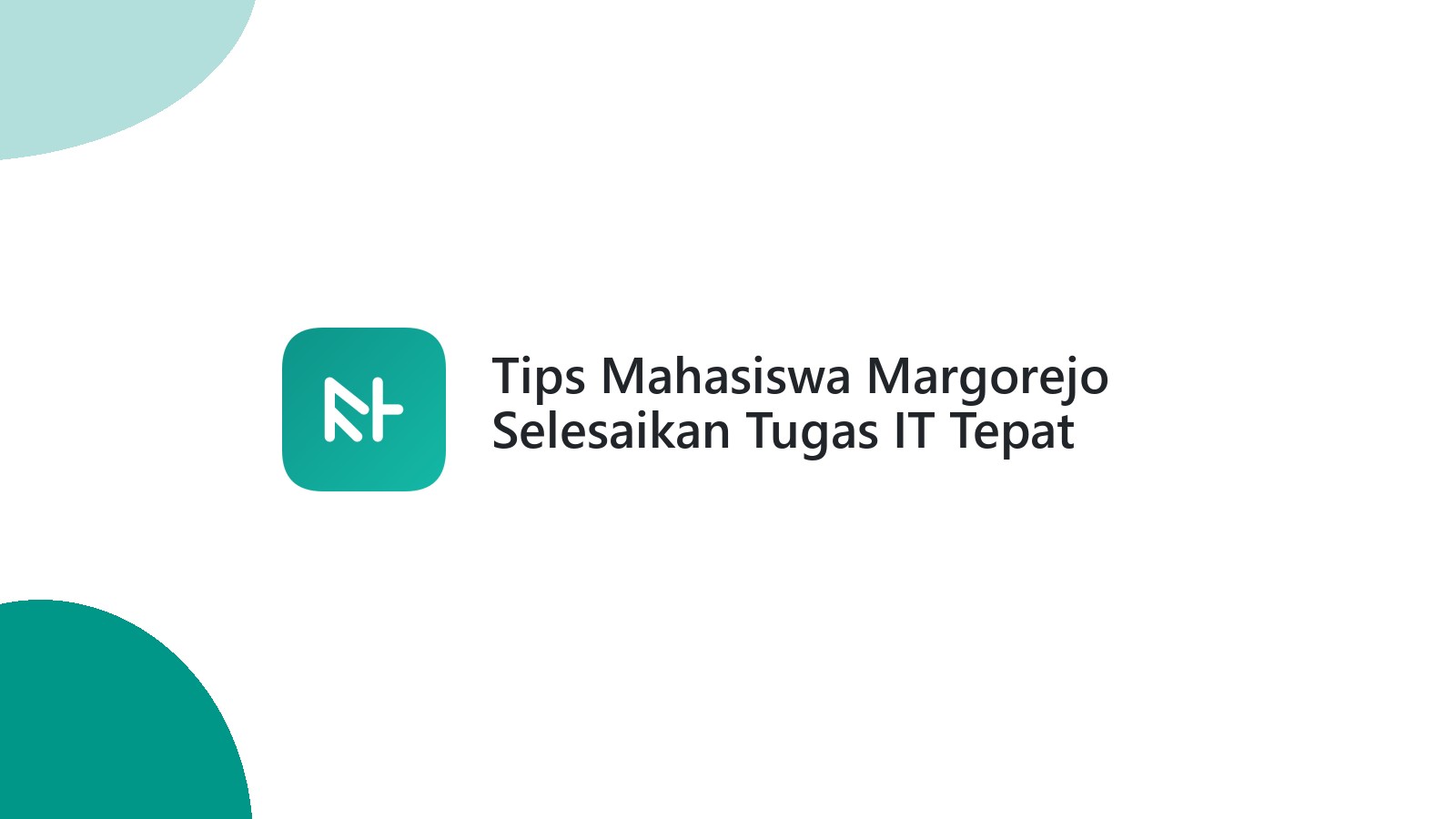 Tips Mahasiswa Margorejo Selesaikan Tugas IT Tepat Waktu
