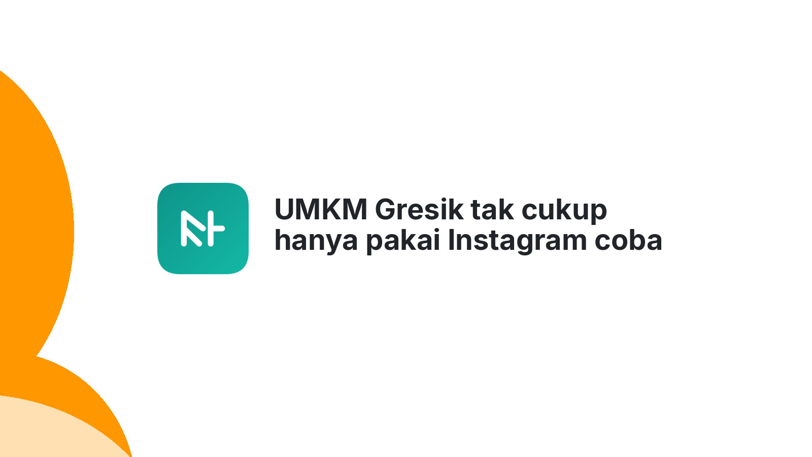 UMKM Gresik tak cukup hanya pakai Instagram coba ini 2026